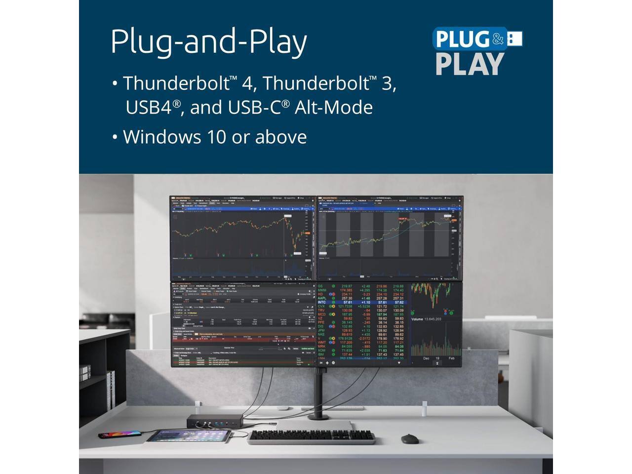 Plug-and-Play

- Thunderbolt™ 4, Thunderbolt™ 3, USB4®, and USB-C® Alt-Mode
- Windows 10 or above

PLUG & PLAY