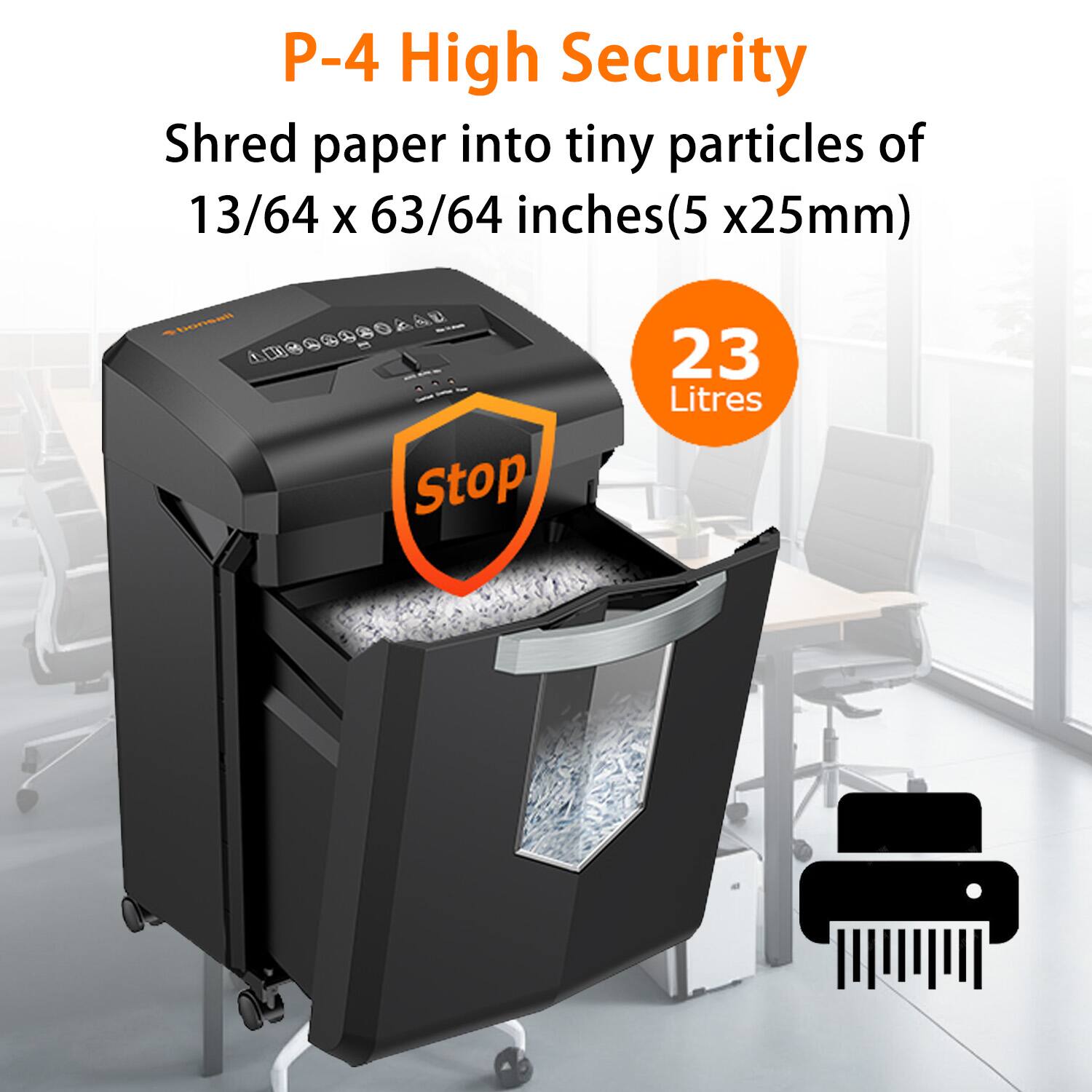 P-4 High Security

Shred paper into tiny particles of 13/64 x 63/64 inches (5 x 25mm)

23 Litres