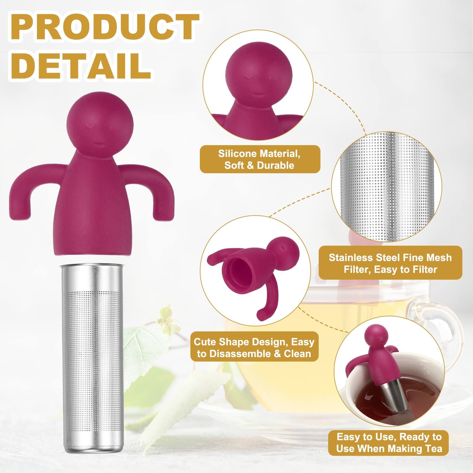 PRODUCT DETAIL

- Silicone Material, Soft & Durable
- Stainless Steel Fine Mesh Filter, Easy to Filter
- Cute Shape Design, Easy to Disassemble & Clean
- Easy to Use, Ready to Use When Making Tea