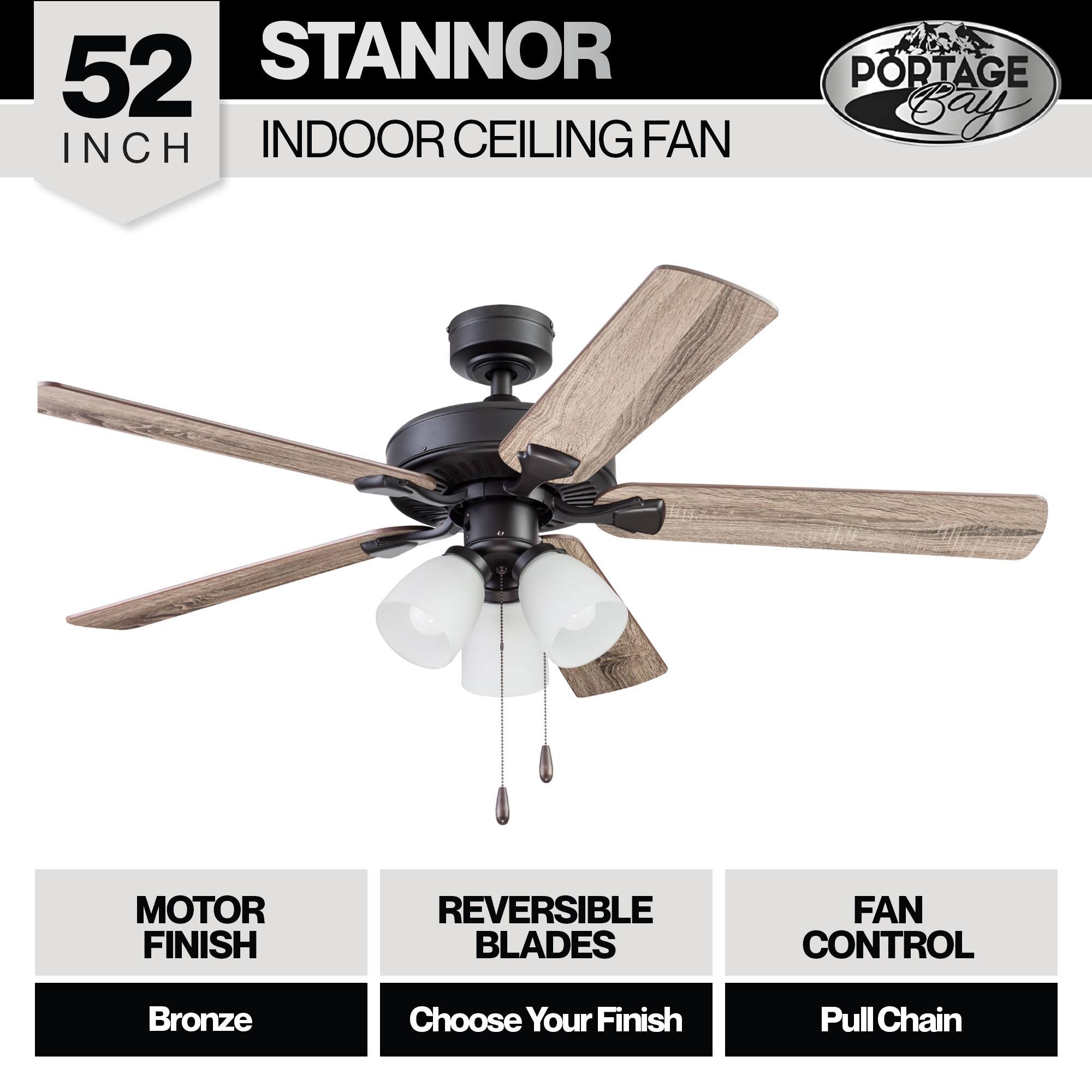 52 STANNOR INCH INDOOR CEILING FAN  
PORTAGE Bay MOTOR FINISH REVERSIBLE BLADES FAN CONTROL  
Bronze  
Choose Your Finish  
Pull Chain
