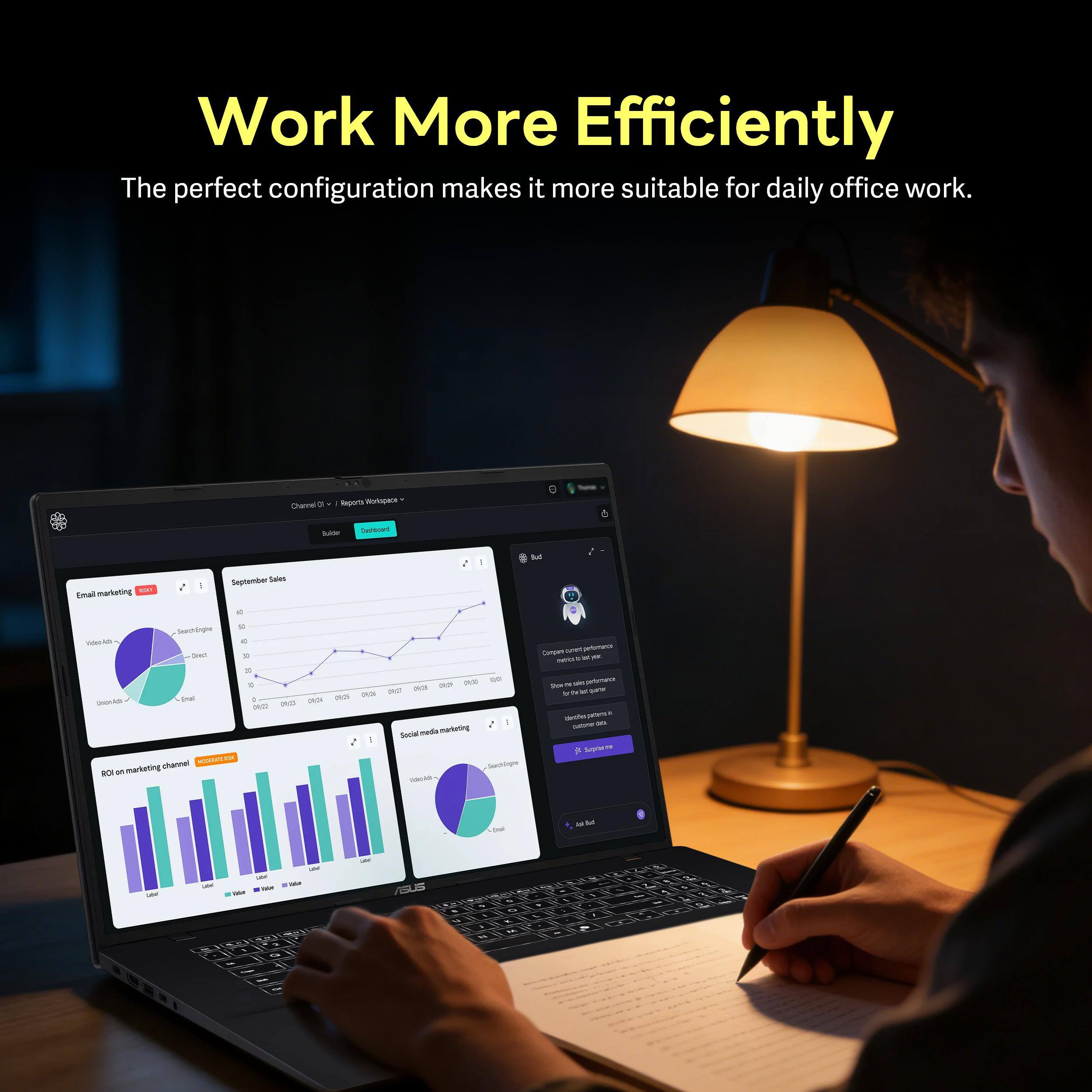 Work More Efficiently  
The perfect configuration makes it more suitable for daily office work.