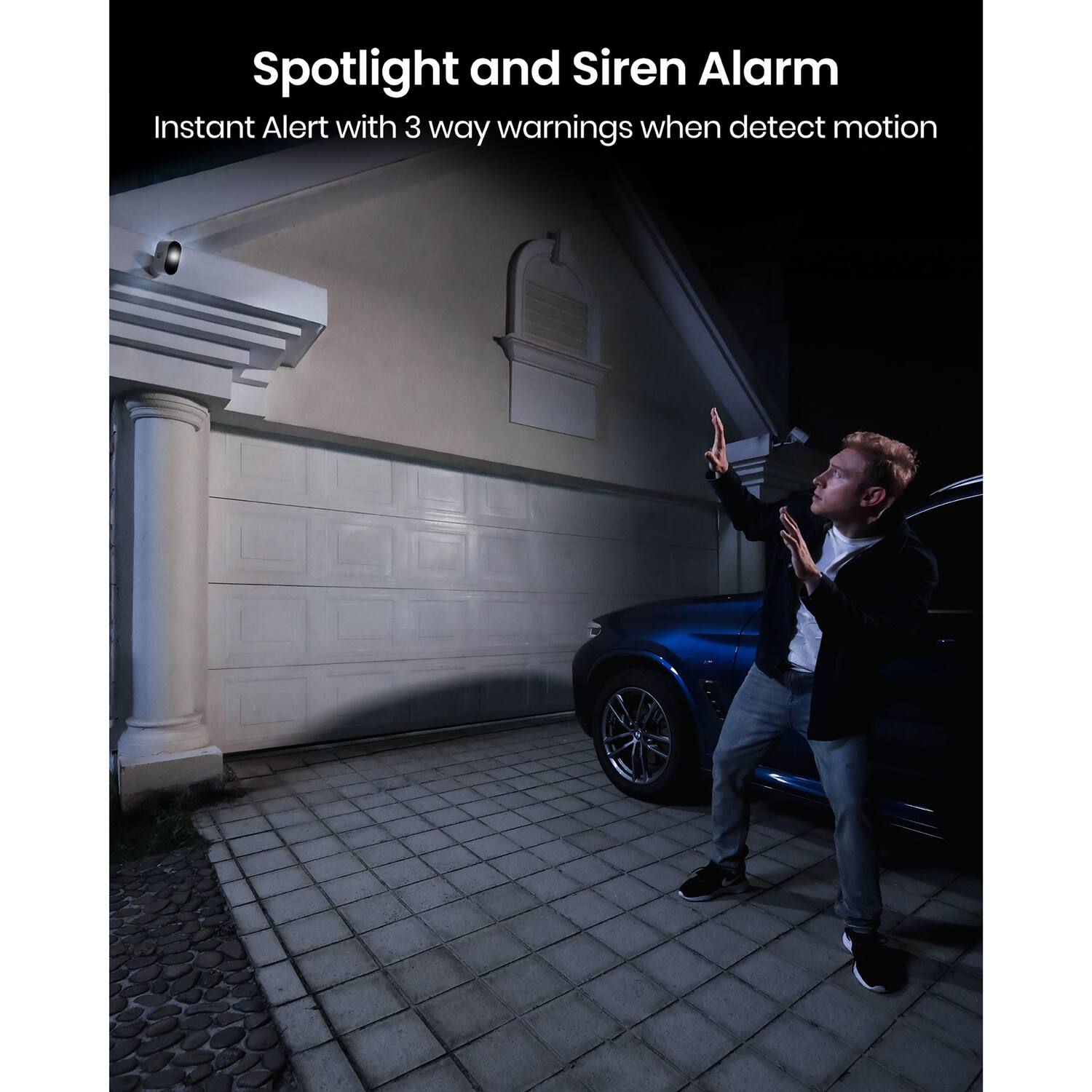 Spotlight and Siren Alarm  
Instant Alert with 3 way warnings when detect motion