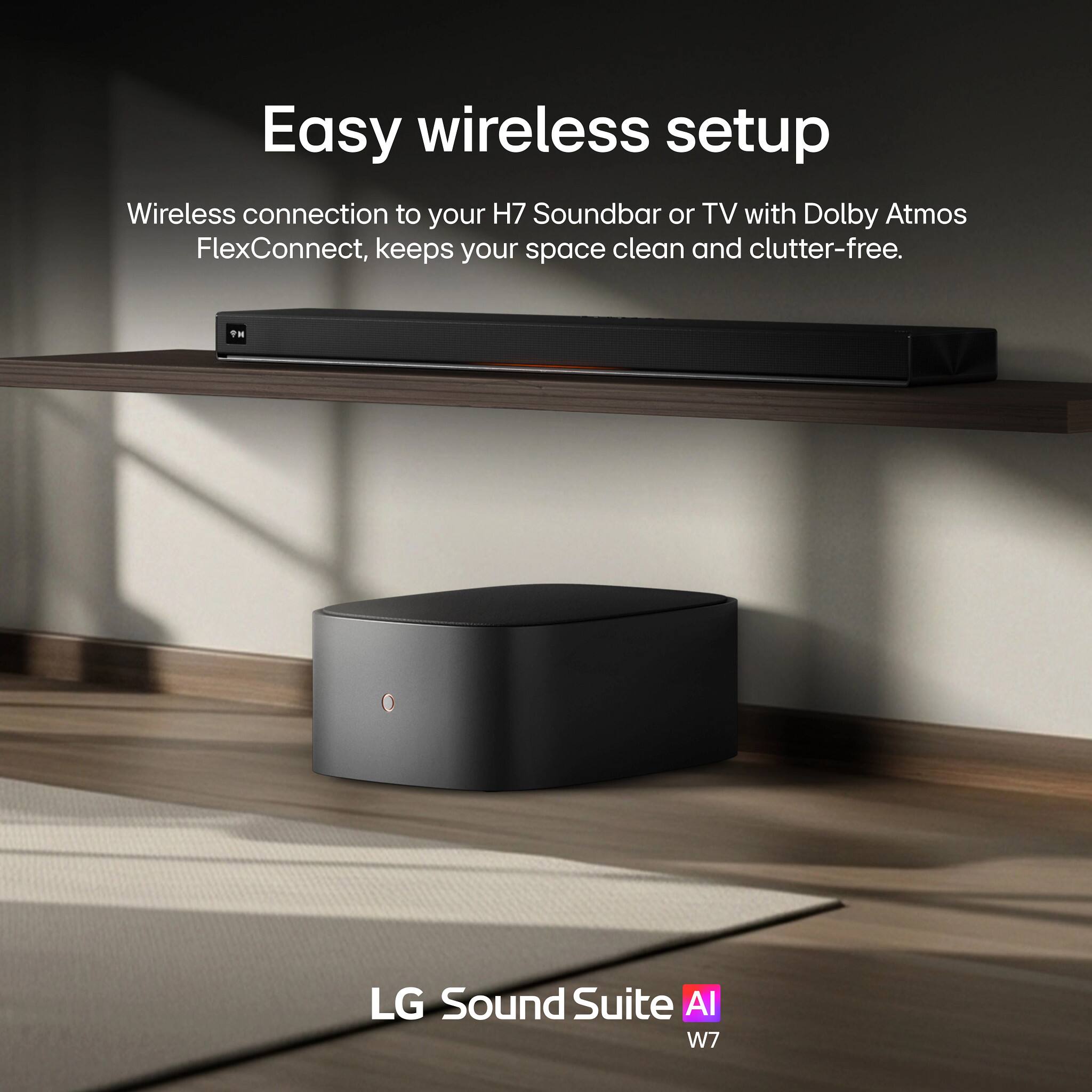 Easy wireless setup  
Wireless connection to your H7 Soundbar or TV with Dolby Atmos FlexConnect, keeps your space clean and clutter-free.  

LG Sound Suite AI  
W7