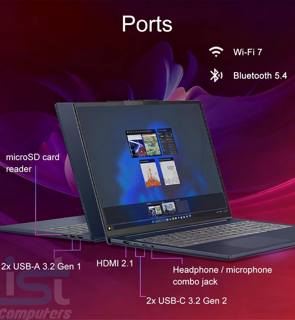 Ports  
- Wi-Fi 7  
- Bluetooth 5.4  
- microSD card reader  
- 2x USB-A 3.2 Gen 1  
- HDMI 2.1  
- Headphone / microphone combo jack  
- 2x USB-C 3.2 Gen 2