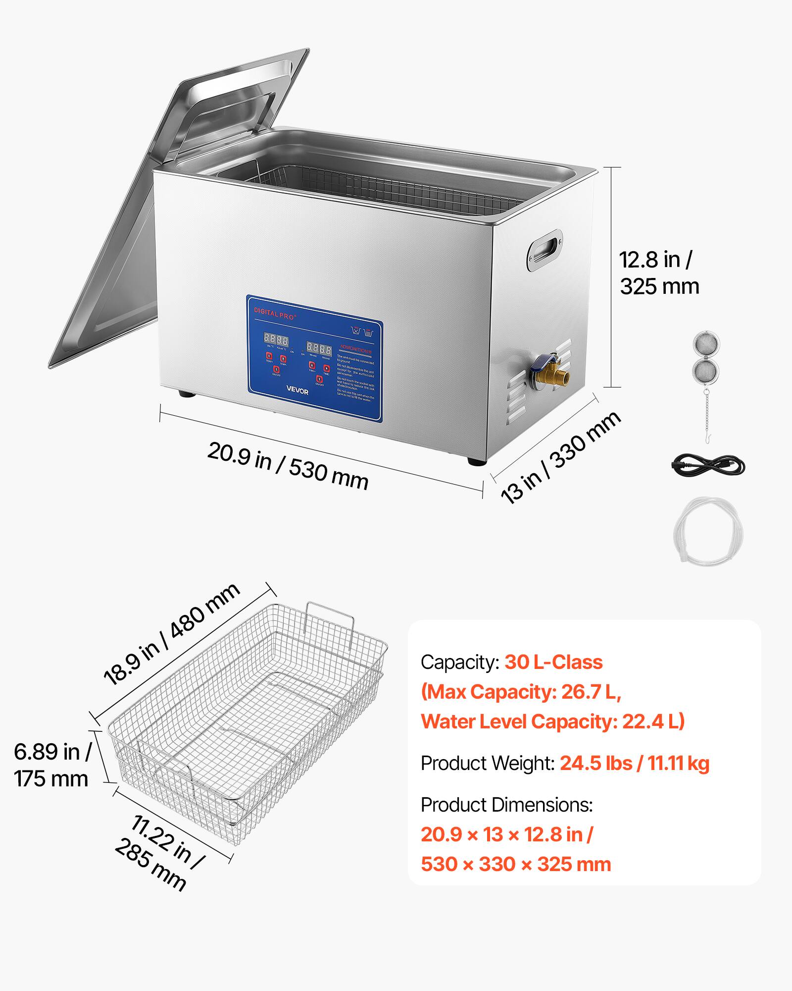 DIGITAL PRO

VEVOR

Capacity: 30 L-Class (Max Capacity: 26.7 L, Water Level Capacity: 22.4 L)

Product Weight: 24.5 lbs / 11.11 kg

Product Dimensions: 20.9 x 13 x 12.8 in / 530 x 330 x 325 mm
