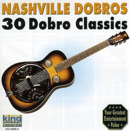NASHVILLE DOBROS
30 Dobro Classics
King Records
KG-0366-2
Your Greatest Entertainment Value