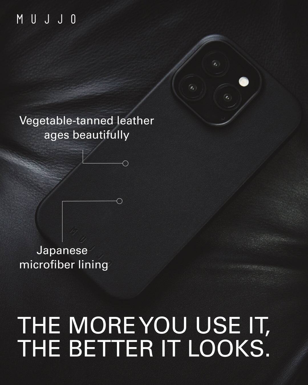 Mujjo Vegetable-tanned leather ages beautifully. Japanese microfiber lining. The more you use it, the better it looks.