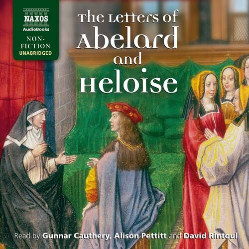 NAXOS  
AudioBooks  
NON-FICTION  
UNABRIDGED  

The Letters of  
Abelard and Heloise  

Read by Gunnar Cauthery, Alison Pettitt and David Rintoul