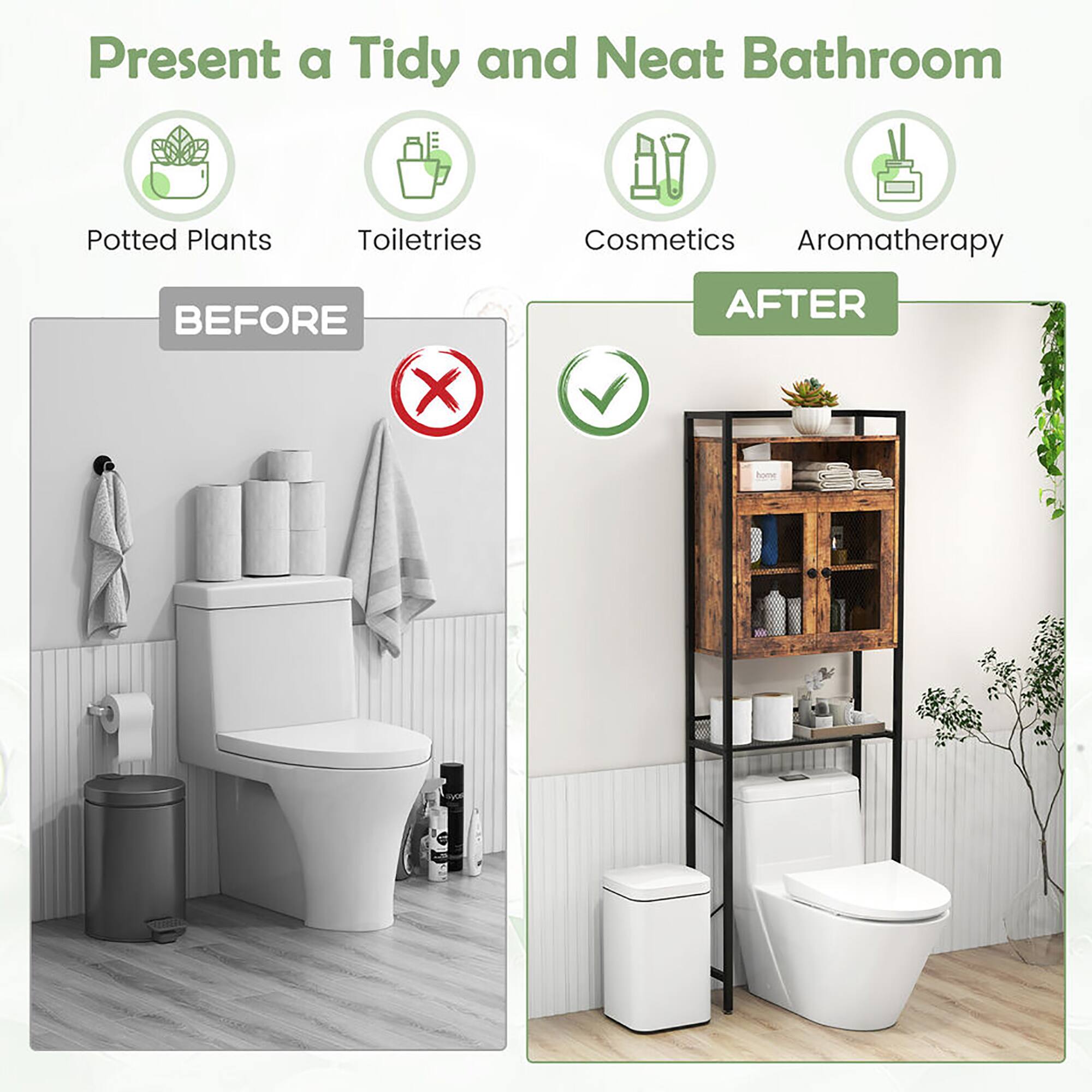 Present a Tidy and Neat Bathroom

- Potted Plants
- Toiletries
- Cosmetics
- Aromatherapy

BEFORE

AFTER