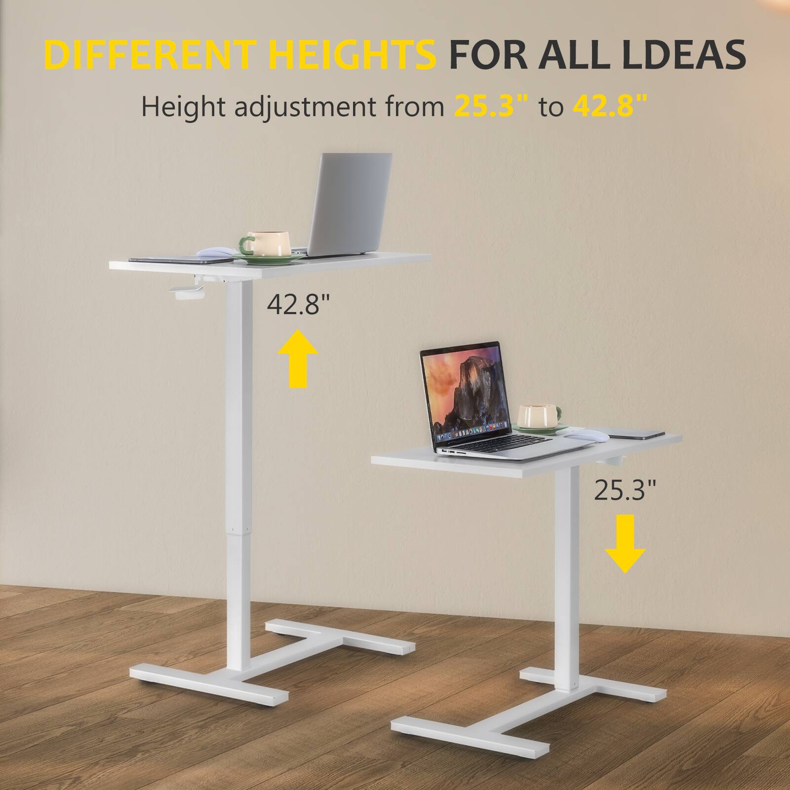 DIFFERENT HEIGHTS FOR ALL IDEAS  
Height adjustment from 25.3" to 42.8"