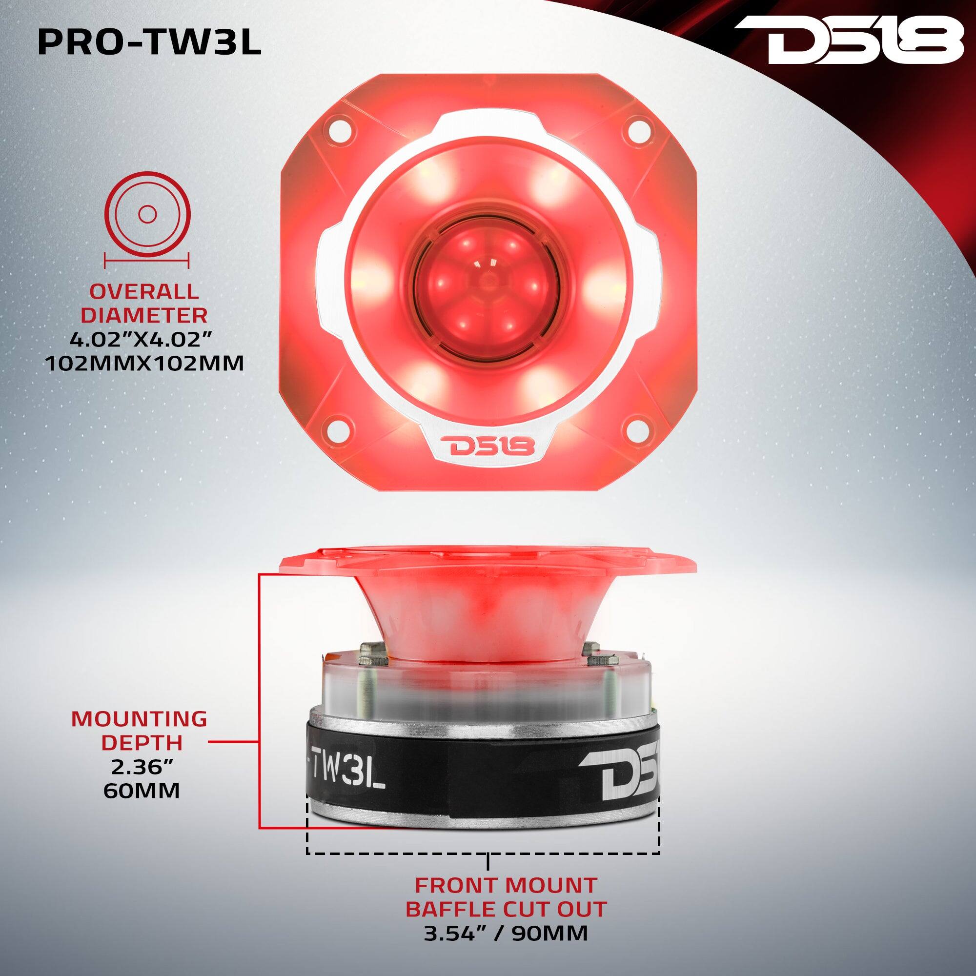 PRO-TW3L  
D518  
OVERALL DIAMETER 4.02"X4.02" 102MMX102MM  
D518  
MOUNTING DEPTH 2.36" 60MM  
TW3L  
FRONT MOUNT BAFFLE CUT OUT 3.54" / 90MM