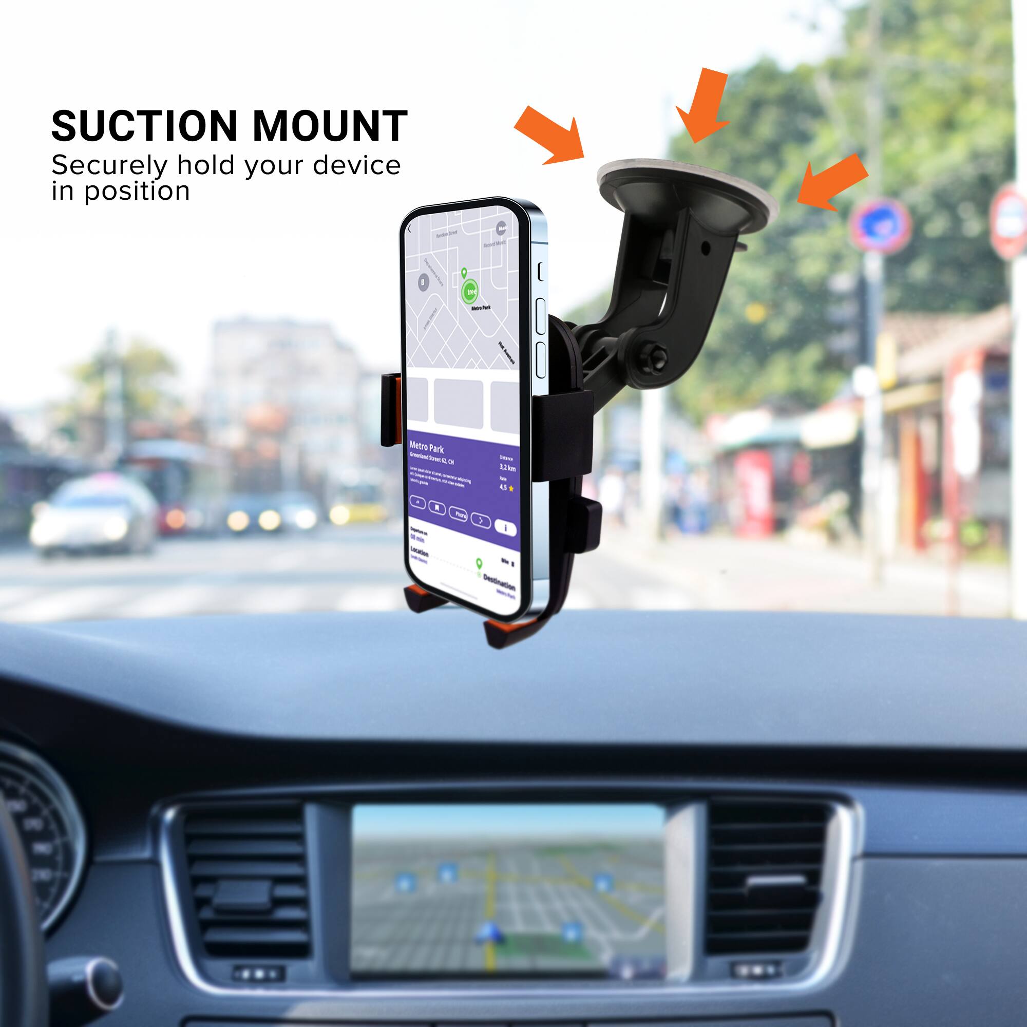SUCTION MOUNT  
Securely hold your device in position