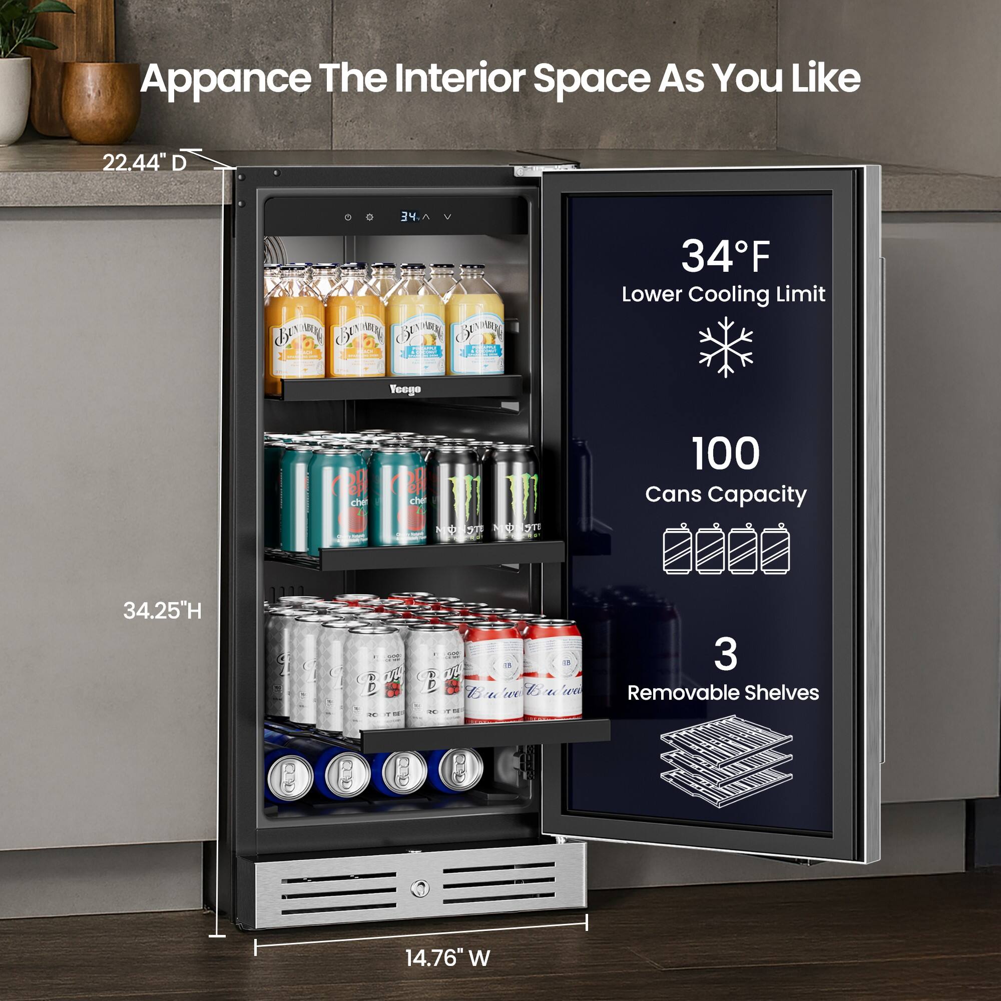 Apparence The Interior Space As You Like

22.44" D

34.25" H

14.76" W

34°F Lower Cooling Limit

100 Cans Capacity

3 Removable Shelves