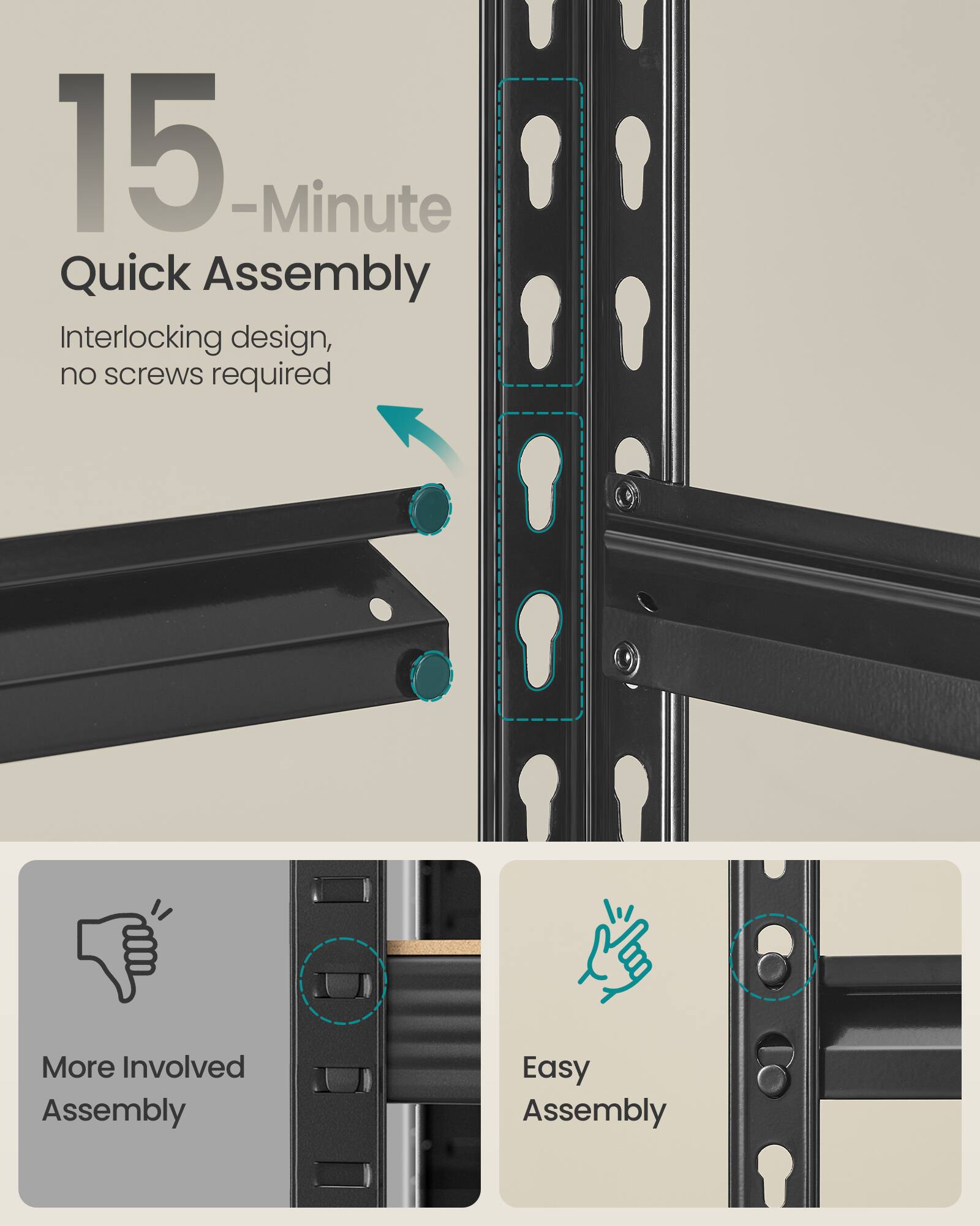 15-Minute Quick Assembly  
Interlocking design, no screws required  

More Involved Assembly  

Easy Assembly
