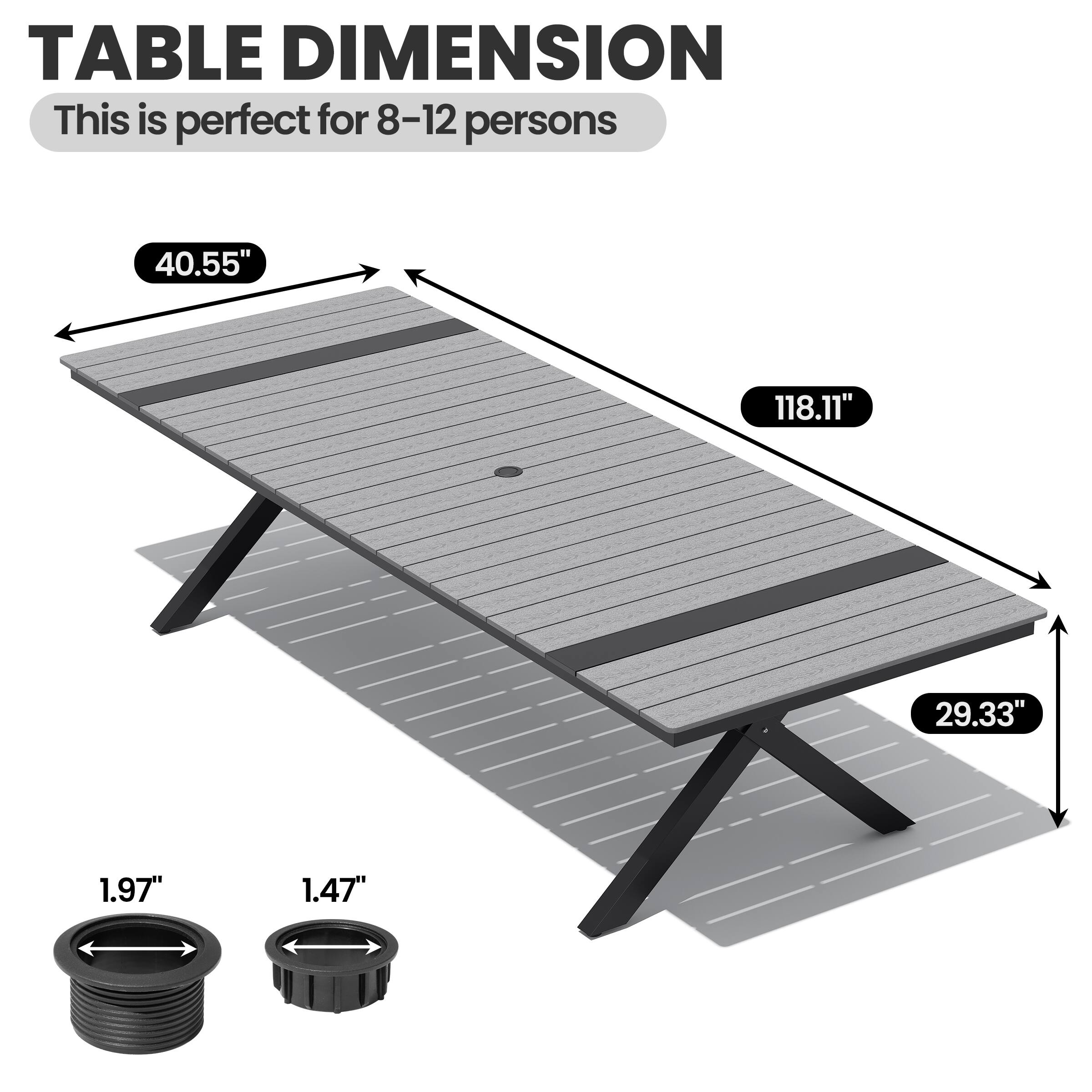 TABLE DIMENSION  
This is perfect for 8-12 persons  
40.55" x 118.11" x 29.33"  
1.97" x 1.47"