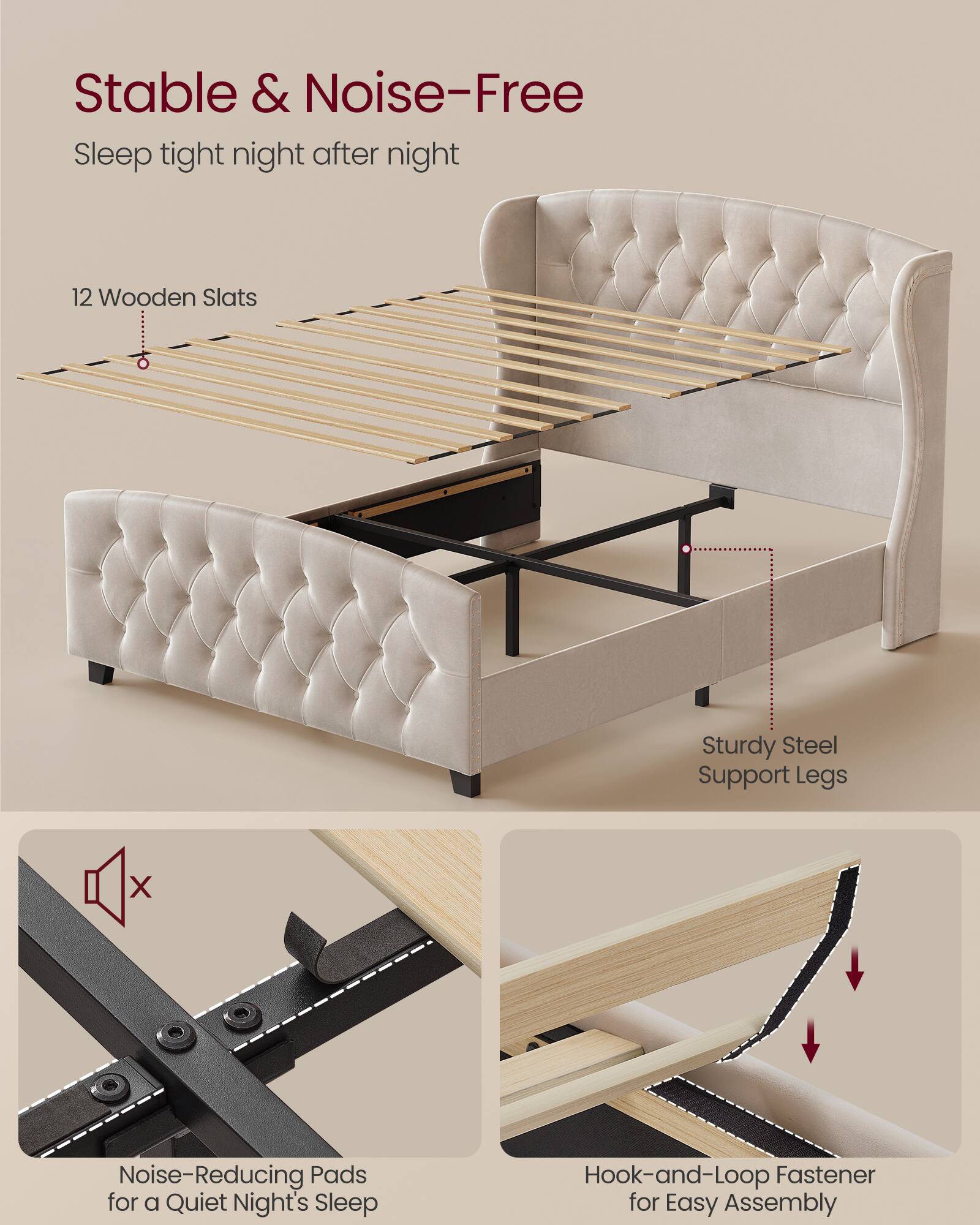 Stable & Noise-Free  
Sleep tight night after night  

12 Wooden Slats  
Sturdy Steel Support Legs  
Noise-Reducing Pads for a Quiet Night's Sleep  
Hook-and-Loop Fastener for Easy Assembly