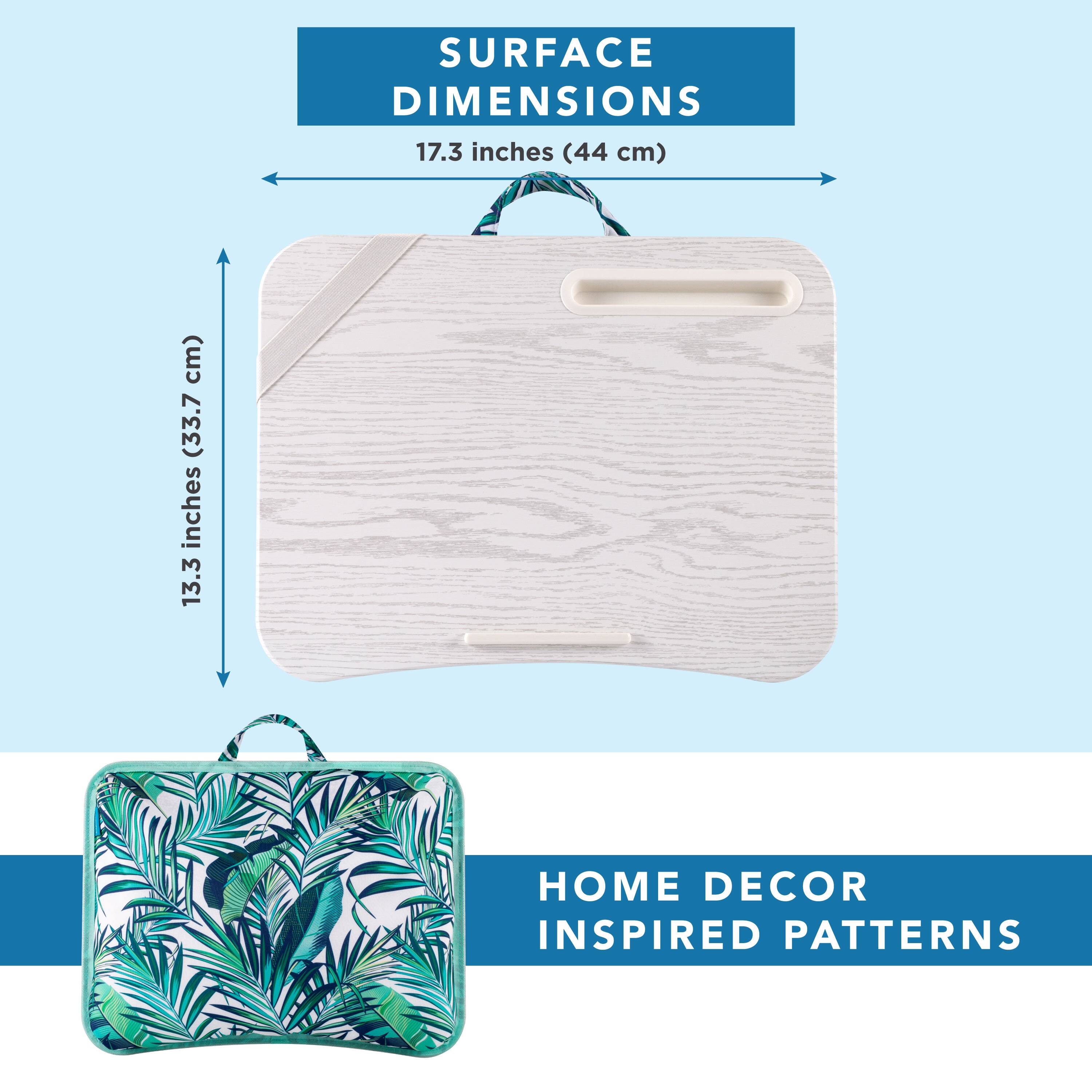SURFACE DIMENSIONS  
17.3 inches (44 cm) x 13.3 inches (33.7 cm)  

HOME DECOR INSPIRED PATTERNS