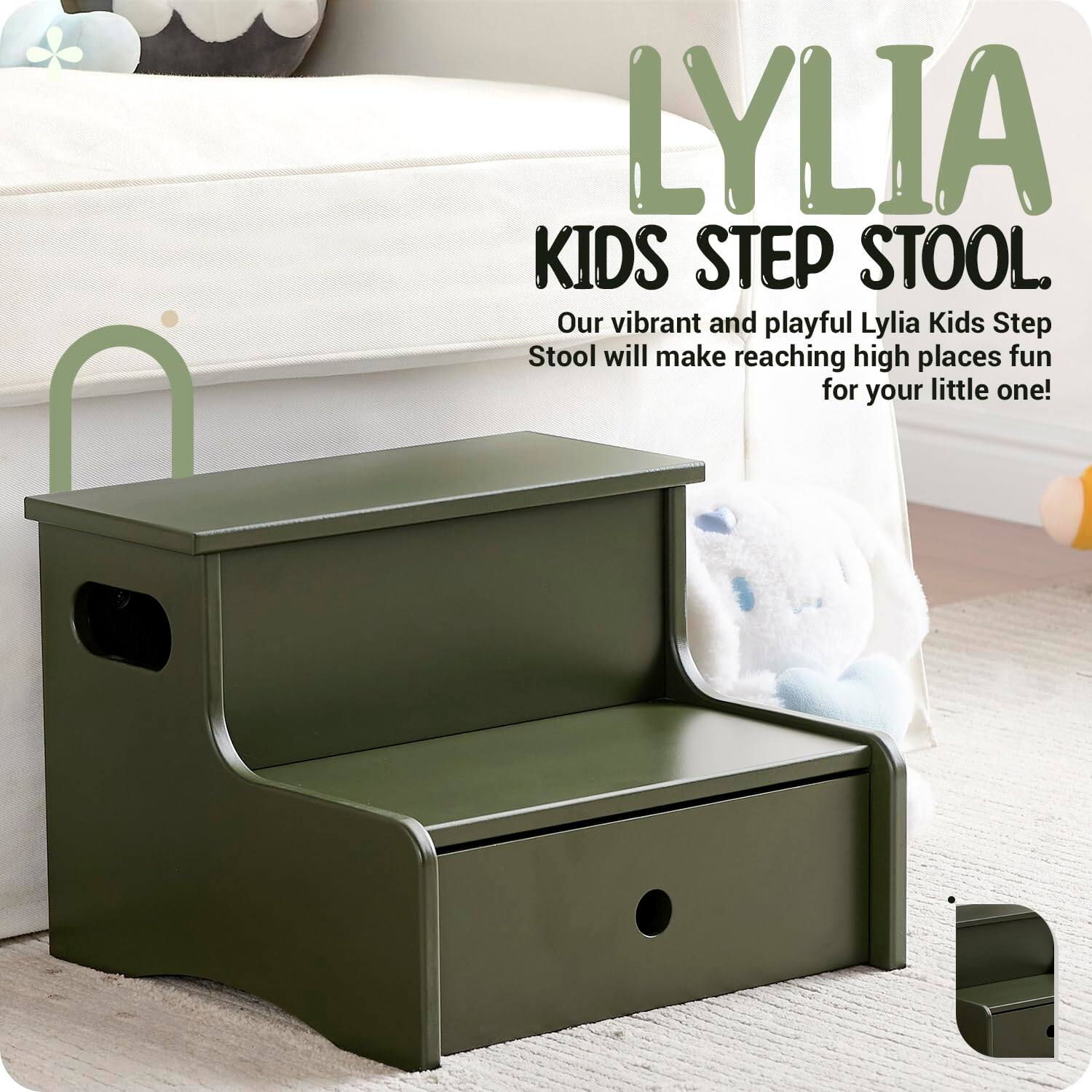 LYLIA  
KIDS STEP STOOL.  
Our vibrant and playful Lylia Kids Step Stool will make reaching high places fun for your little one!