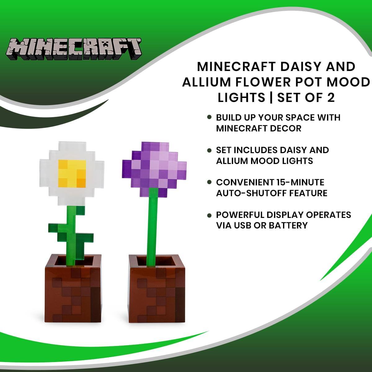Minecraft Daisy and Allium Flower Pot Mood Lights | Set of 2

- Build up your space with Minecraft decor
- Set includes Daisy and Allium mood lights
- Convenient 15-minute auto-shutoff feature
- Powerful display operates via USB or battery