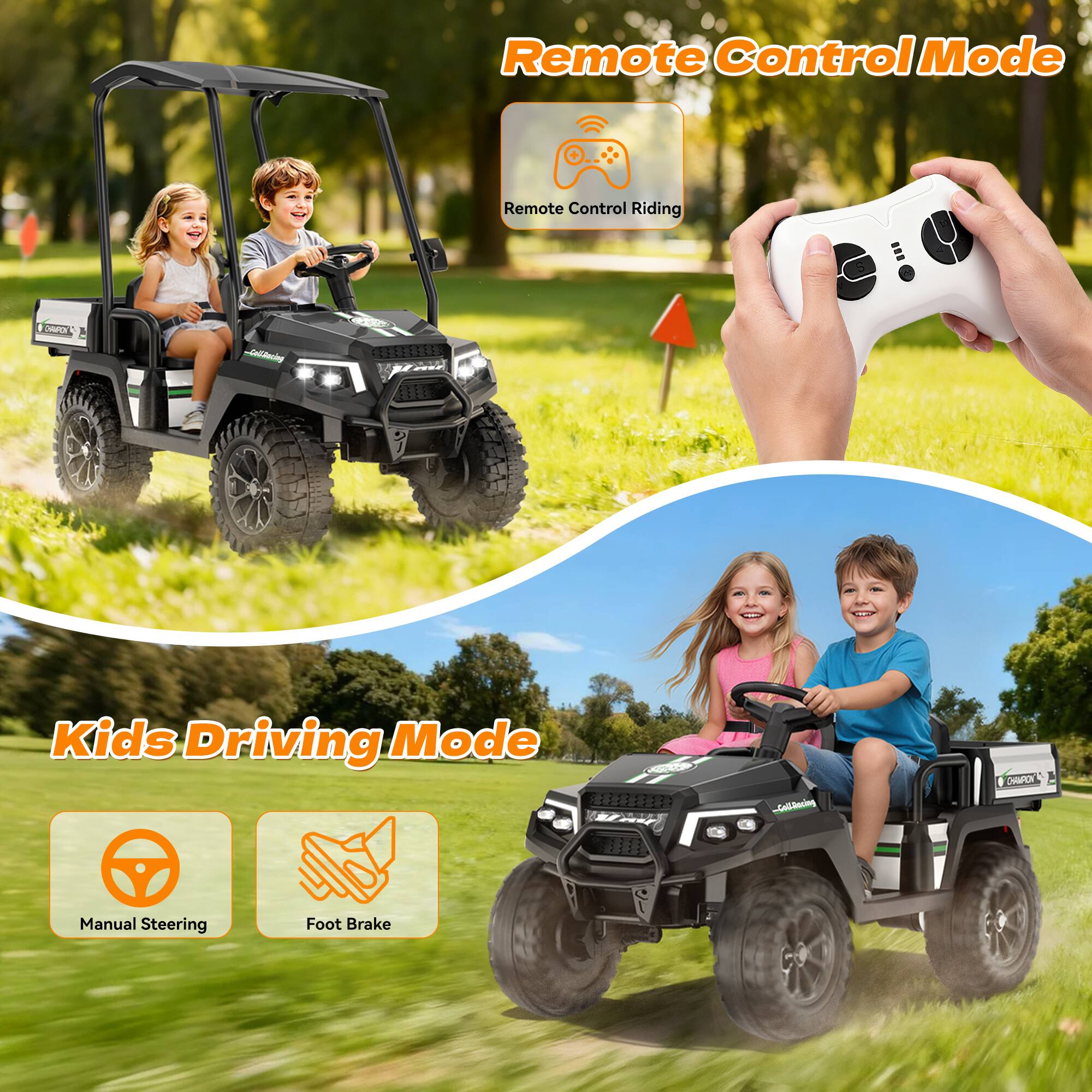 Remote Control Mode  
Remote Control Riding  

Kids Driving Mode  
Manual Steering  
Foot Brake