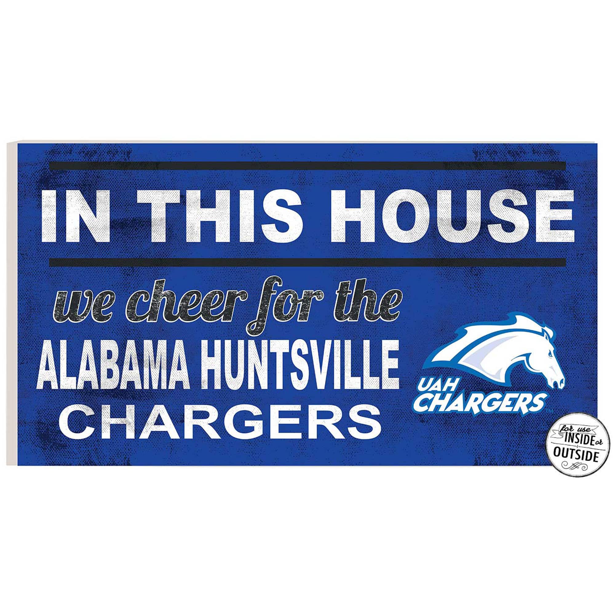 IN THIS HOUSE  
we cheer for the  
ALABAMA HUNTSVILLE  
CHARGERS  

UAH CHARGERS  

for use INSIDE or OUTSIDE