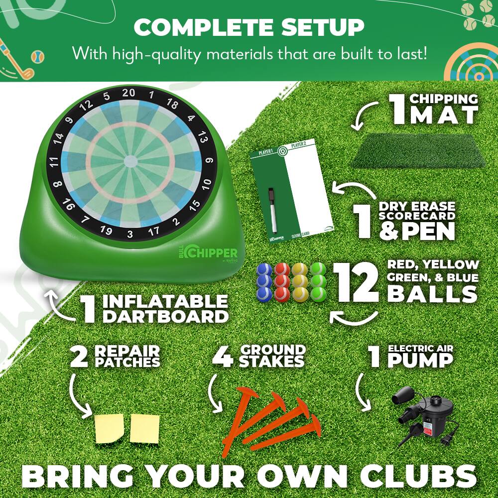 COMPLETE SETUP  
With high-quality materials that are built to last!

1 INFLATABLE DARTBOARD  
2 REPAIR PATCHES  
4 GROUND STAKES  
1 ELECTRIC AIR PUMP  
1 CHIPPING MAT  
1 DRY ERASE SCORECARD & PEN  
12 RED, YELLOW GREEN, & BLUE BALLS  

BRING YOUR OWN CLUBS