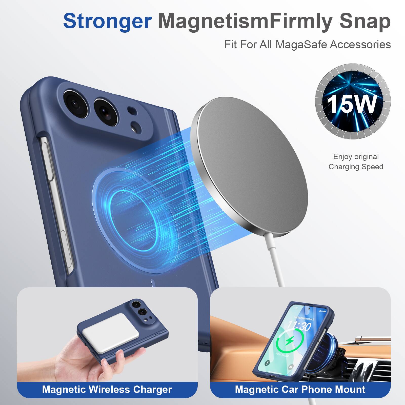 Stronger Magnetism  
Firmly Snap Fit For All MagaSafe Accessories

15W  
Enjoy original Charging Speed

180g 0kg

Magnetic Wireless Charger  
Magnetic Car Phone Mount