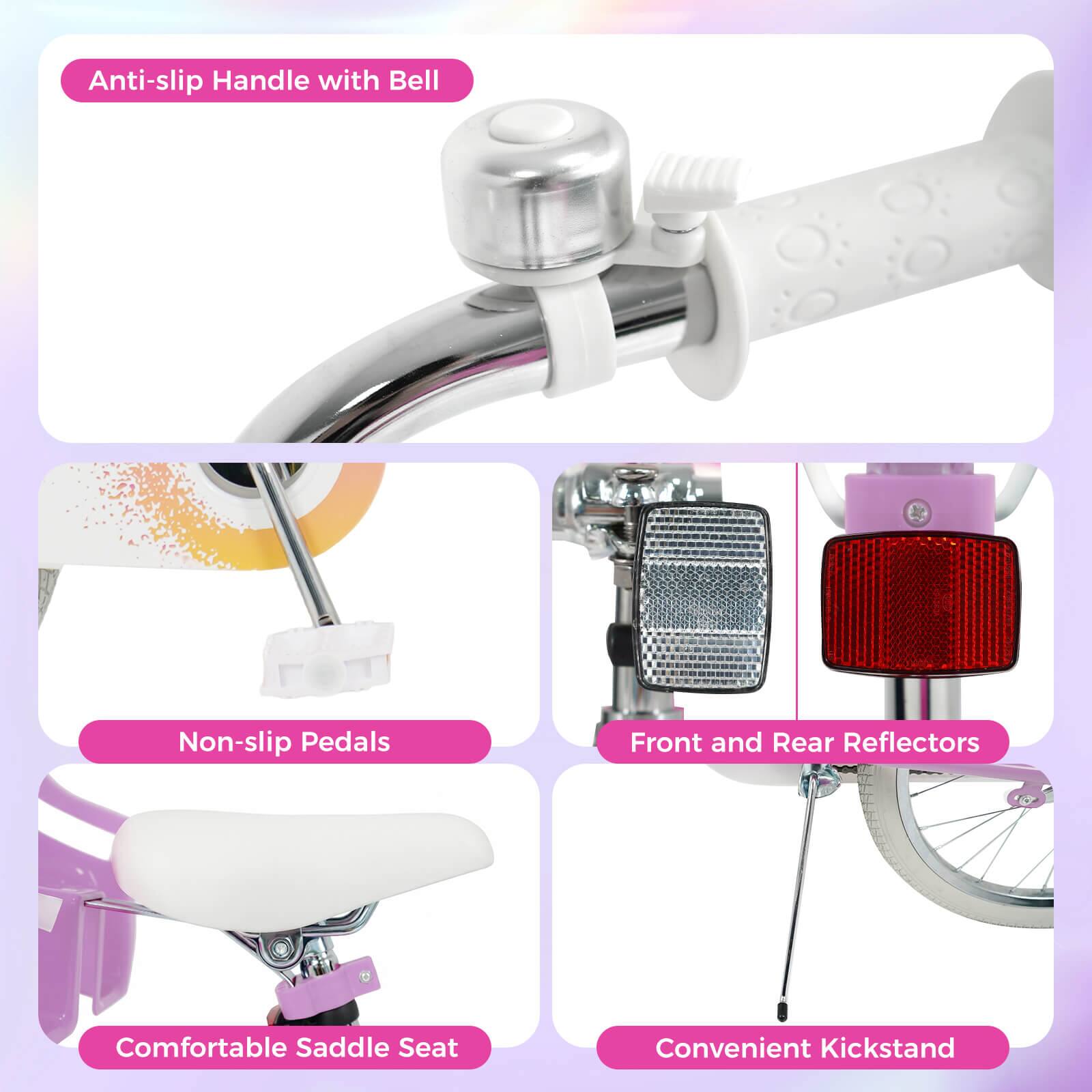 Anti-slip Handle with Bell  
Non-slip Pedals  
Front and Rear Reflectors  
Comfortable Saddle Seat  
Convenient Kickstand