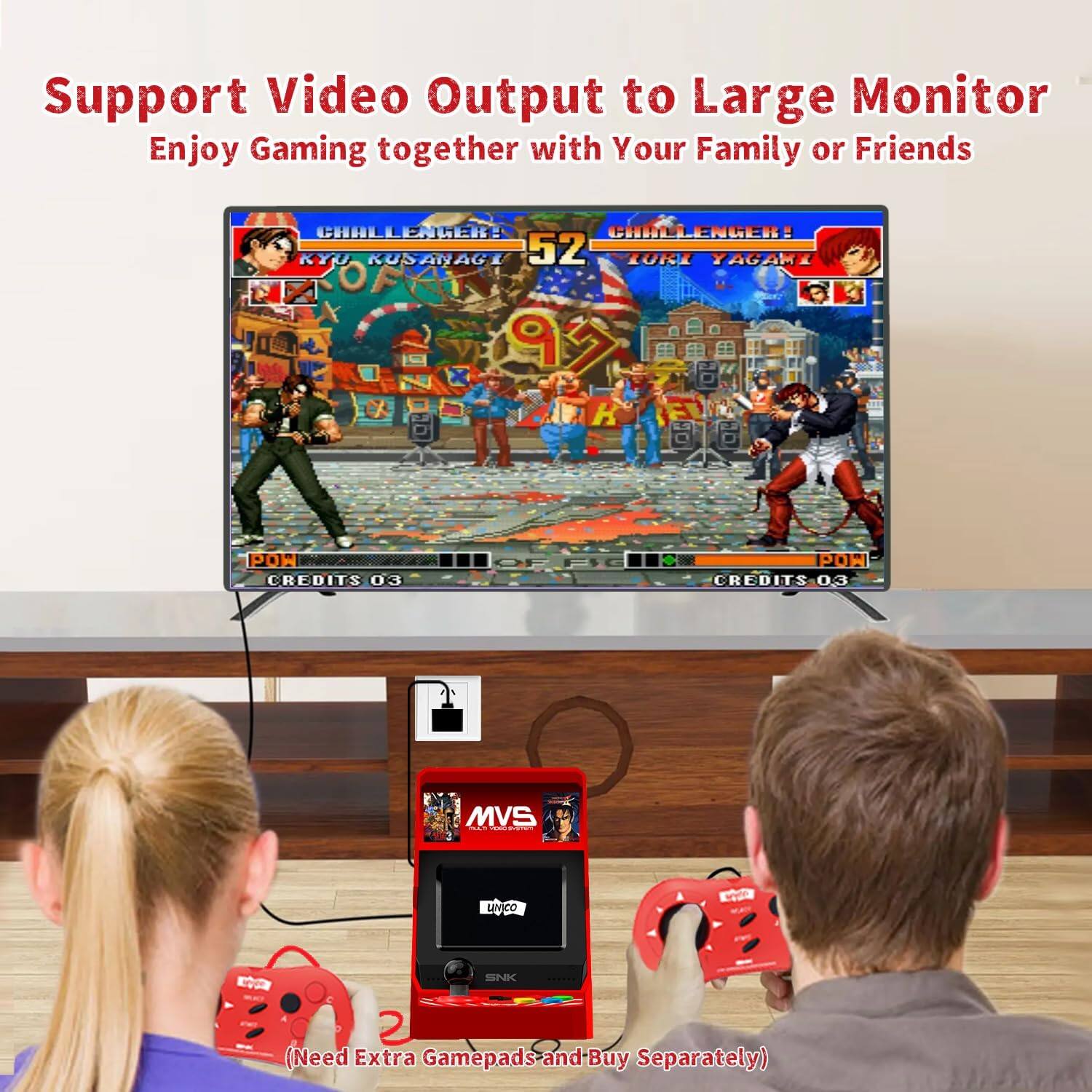 Support Video Output to Large Monitor  
Enjoy Gaming together with Your Family or Friends  

CHALLENGER!  
KYU KUSANAGI  
52  
LORI YAGAMI  
OF  
99  
CREDITS 03  
CREDITS 0.3  

MVS UNICO  
SNK  

(Need Extra Gamepads and Buy Separately)