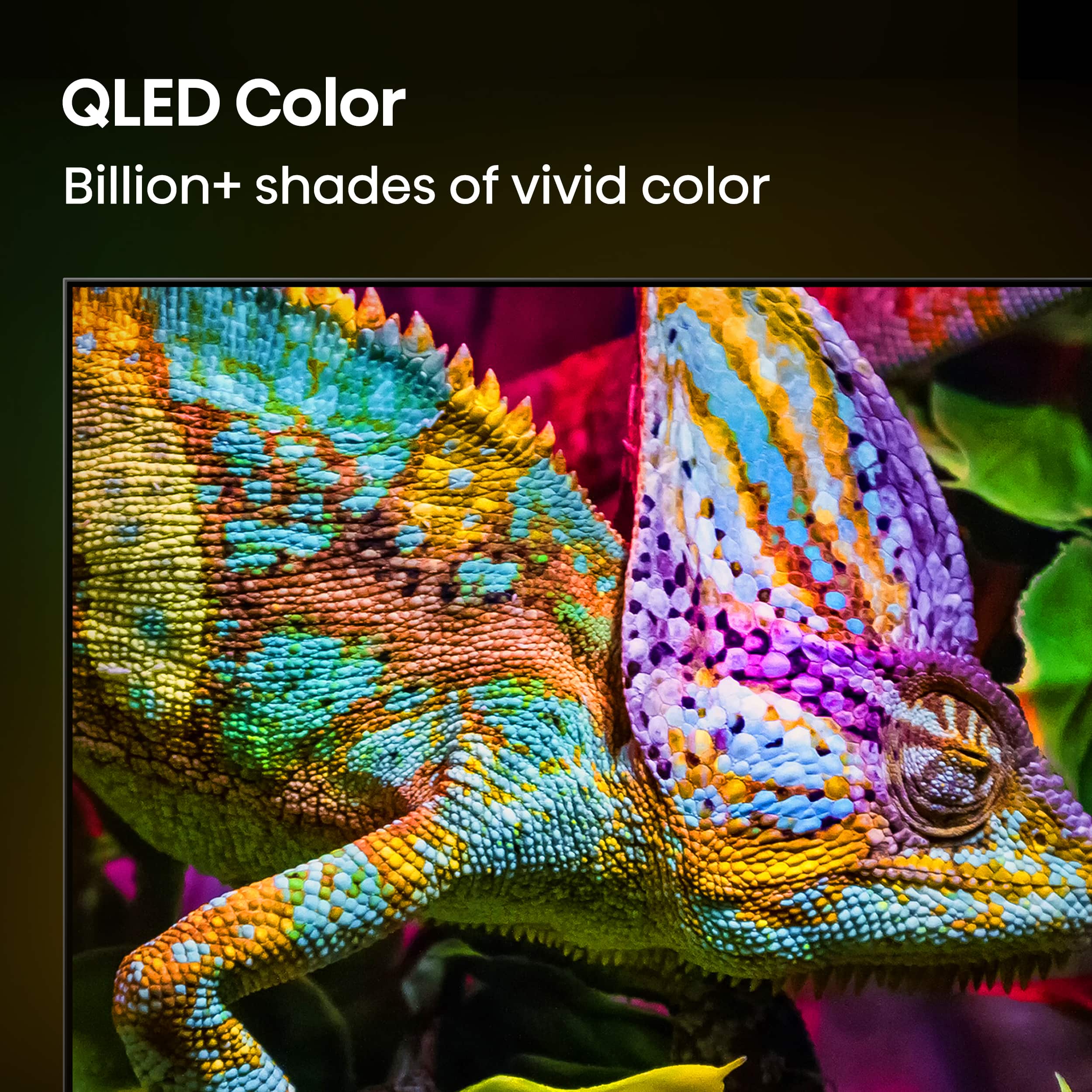 QLED Color: Billion+ shades of vivid color