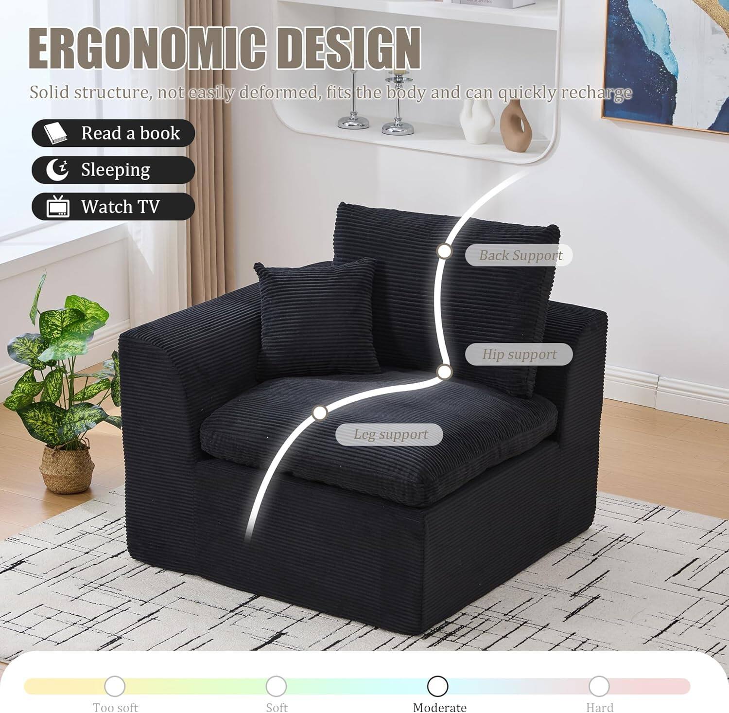 ERGONOMIC DESIGN  
Solid structure, not easily deformed, fits the body and can quickly recharge  

- Read a book  
- Sleeping  
- Watch TV  

Back Support  
Hip support  
Leg support  

Too soft  
Soft  
Moderate  
Hard