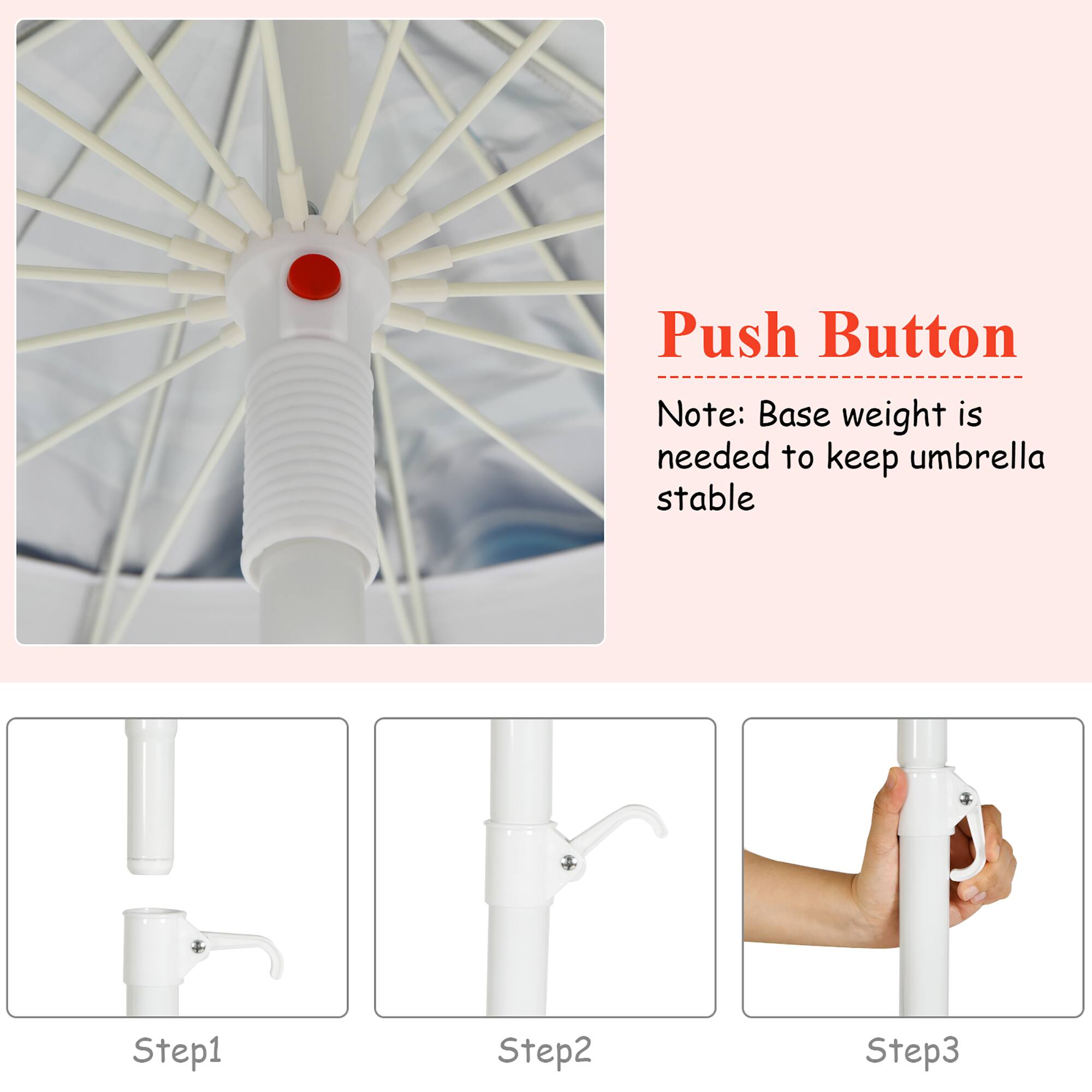 Push Button

Note: Base weight is needed to keep umbrella stable

Step1

Step2

Step3