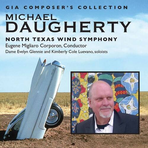GIA Composer's Collection  
Michael Daugherty  
North Texas Wind Symphony  
Eugene Migliaro Corporon, Conductor  
Dame Evelyn Glennie and Kimberly Cole Luevano, soloists  

0-0-04 00