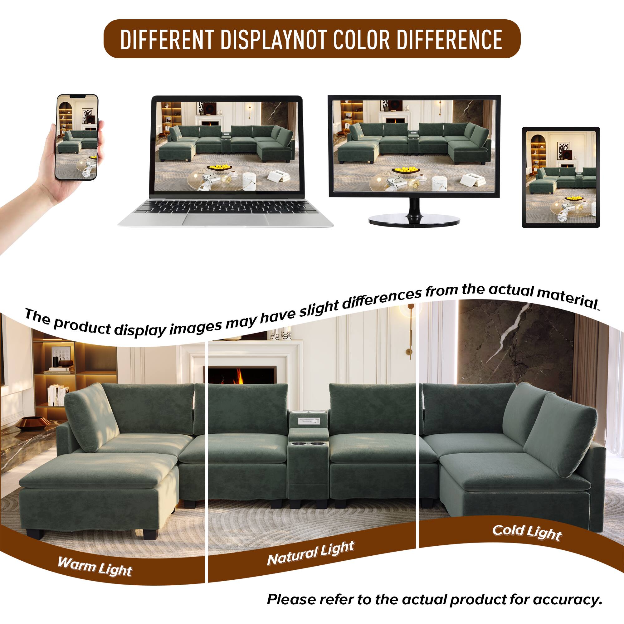 DIFFERENT DISPLAY NOT COLOR DIFFERENCE

The product display images may have slight differences from the actual material. The may have product display images a Warm Light Cold Light Natural Light Please refer to the actual product for accuracy.
