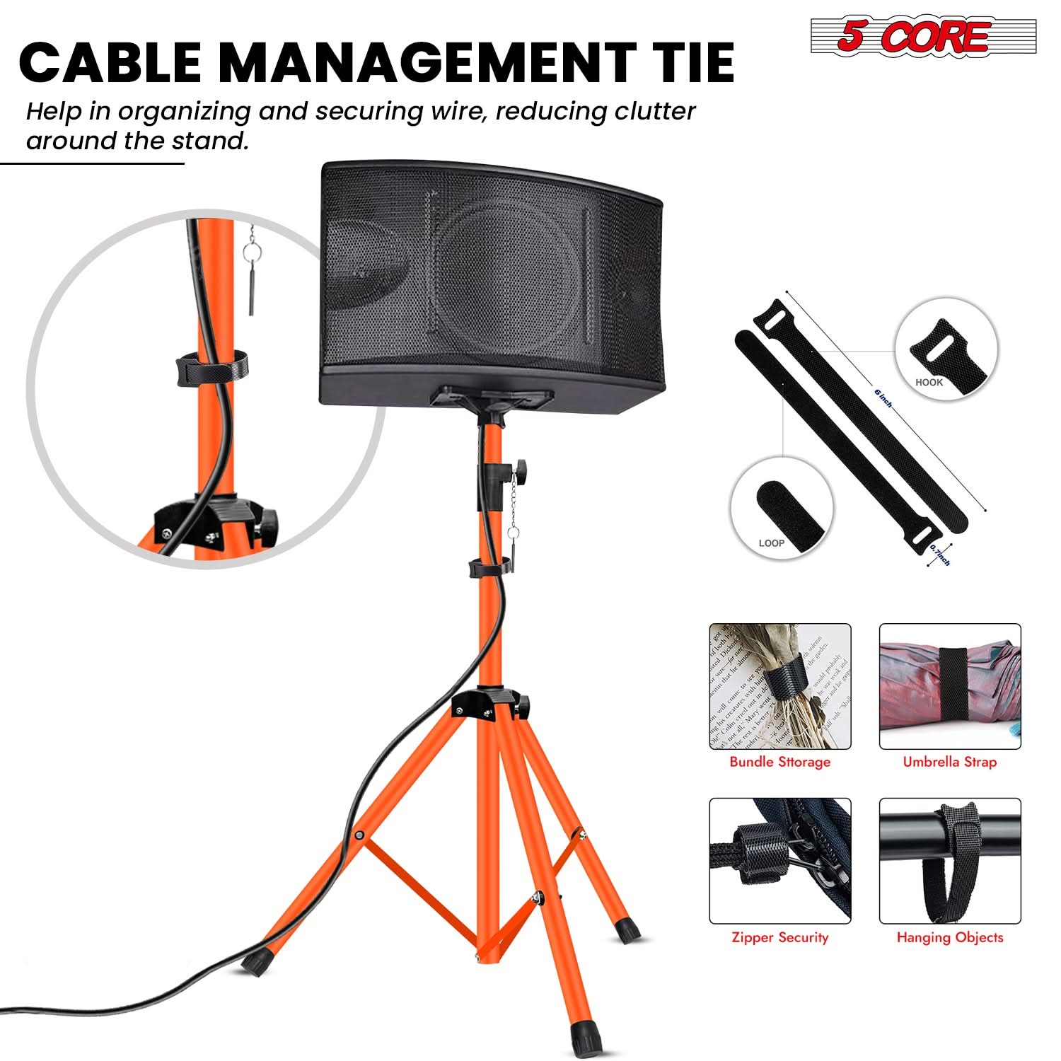 CABLE MANAGEMENT TIE  
Help in organizing and securing wire, reducing clutter around the stand.

5 CORE

- HOOK
- LOOP

Bundle Storage  
Umbrella Strap  
Zipper Security  
Hanging Objects