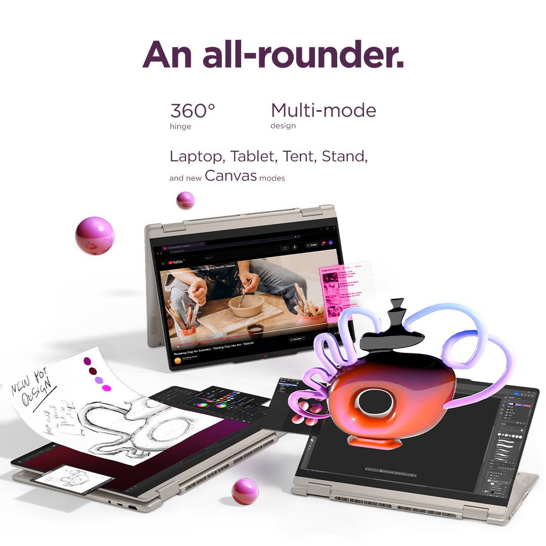 An all-rounder.  
360° hinge  
Multi-mode design  
Laptop, Tablet, Tent, Stand, and new Canvas modes