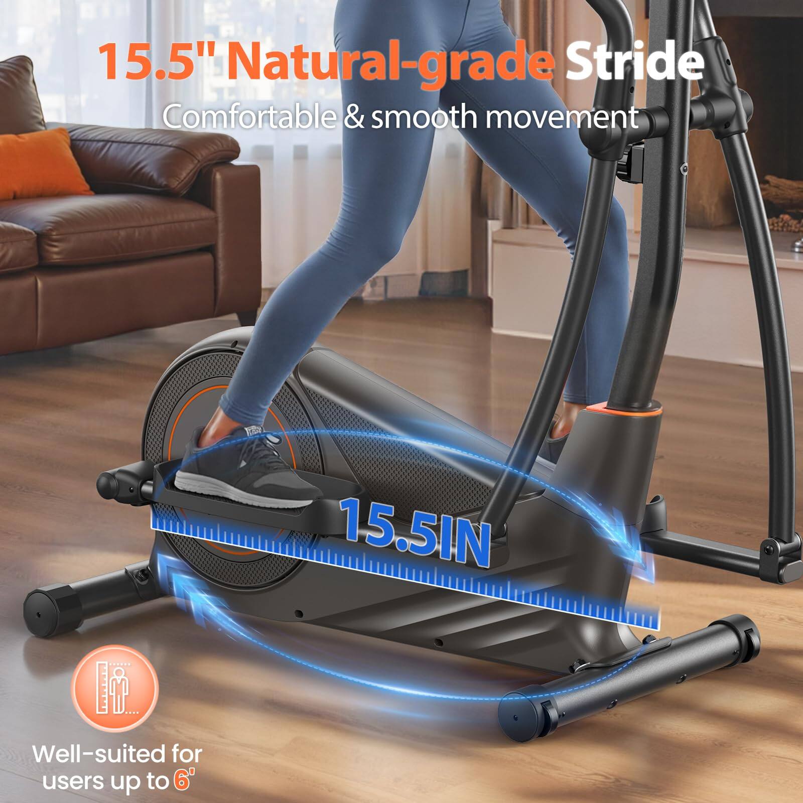 15.5" Natural-grade Stride  
Comfortable & smooth movement  

15.5IN  

Well-suited for users up to 6'