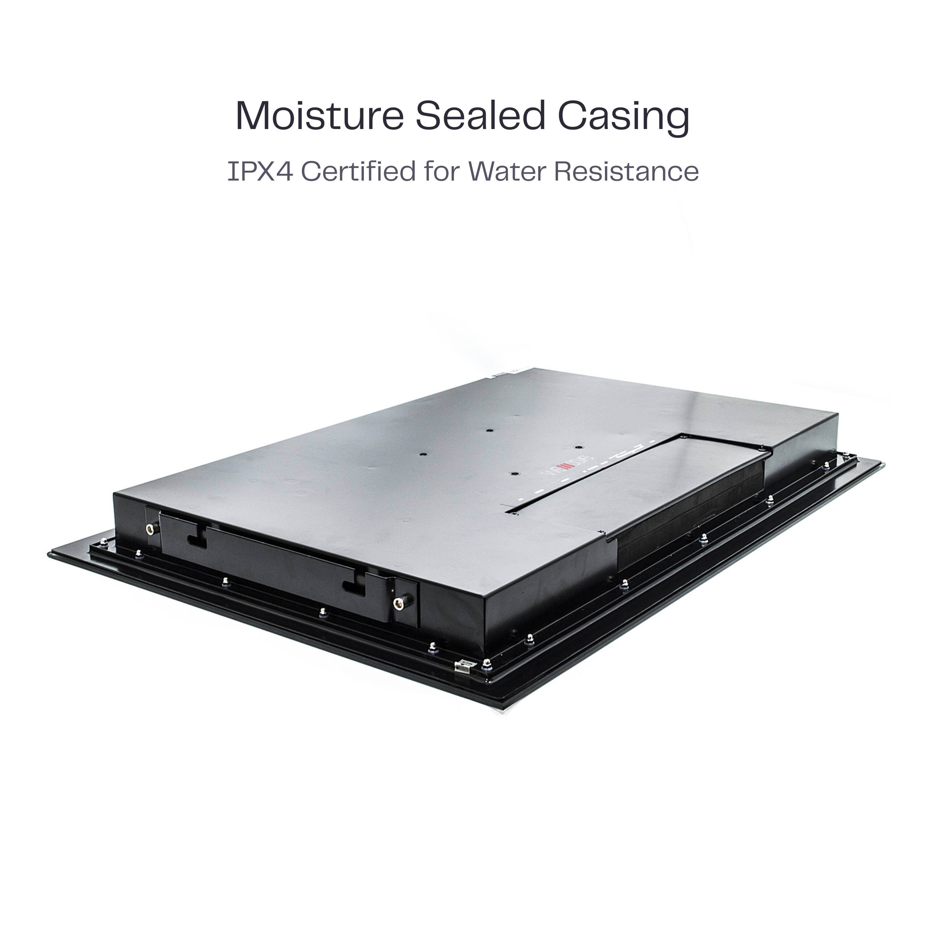 Moisture Sealed Casing  
IPX4 Certified for Water Resistance