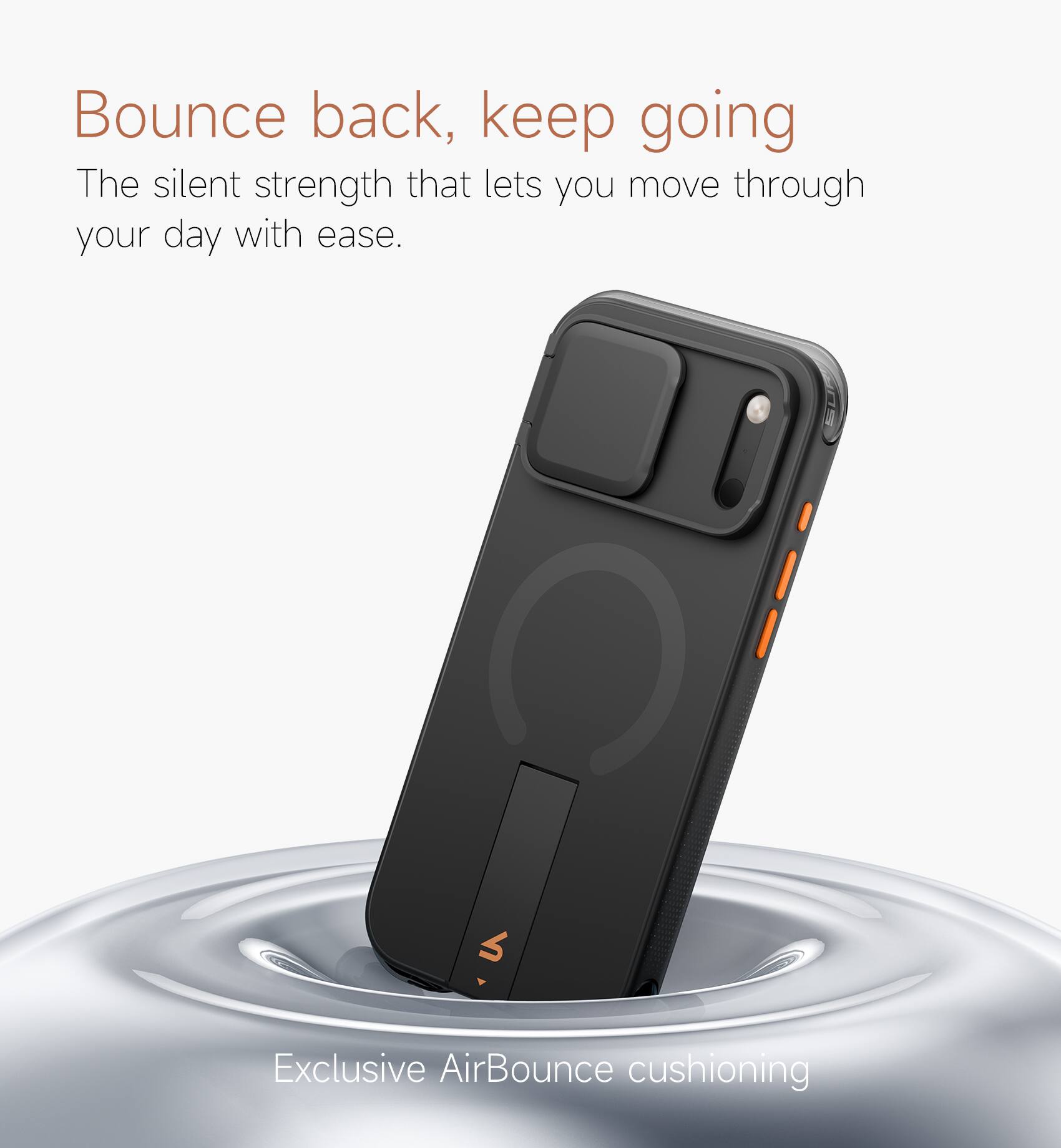 Bounce back, keep going  
The silent strength that lets you move through your day with ease.  

Exclusive AirBounce cushioning