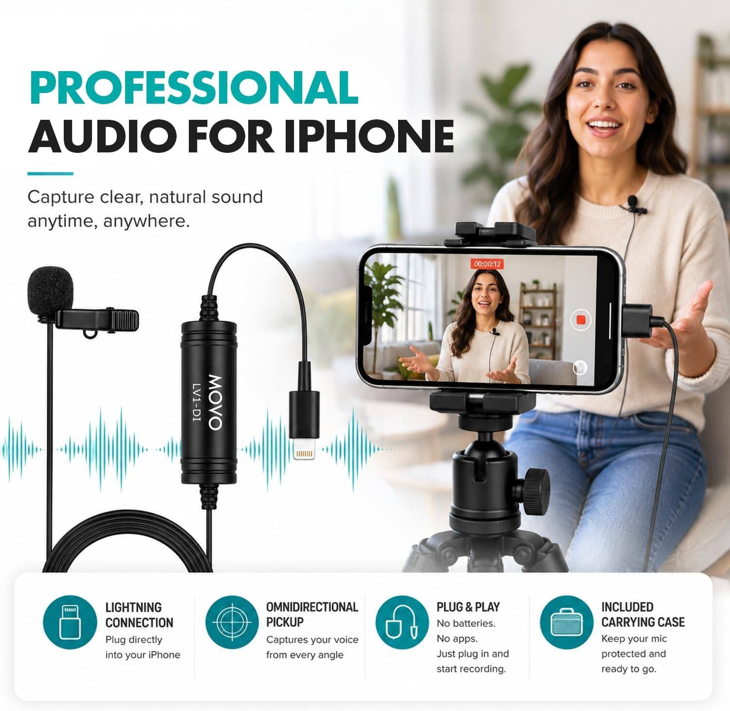 PROFESSIONAL AUDIO FOR IPHONE  
Capture clear, natural sound anytime, anywhere.  

00:00:12  
LV1-DI MOVO - LIGHTNING CONNECTION  
Plug directly into your Phone  

OMNIDIRECTIONAL PICKUP  
Captures your voice from every angle  

PLUG & PLAY  
No batteries. No apps. Just plug in and start recording.  

INCLUDED CARRYING CASE  
Keep your mic protected and ready to go.