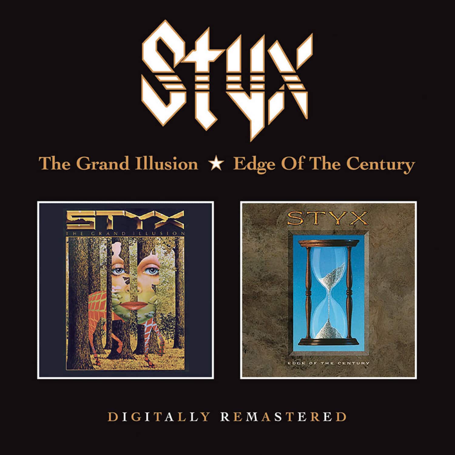 Styx

The Grand Illusion ★ Edge Of The Century

STYX  
THE GRAND ILLUSION

STYX  
EDGE OF THE CENTURY

DIGITALLY REMASTERED