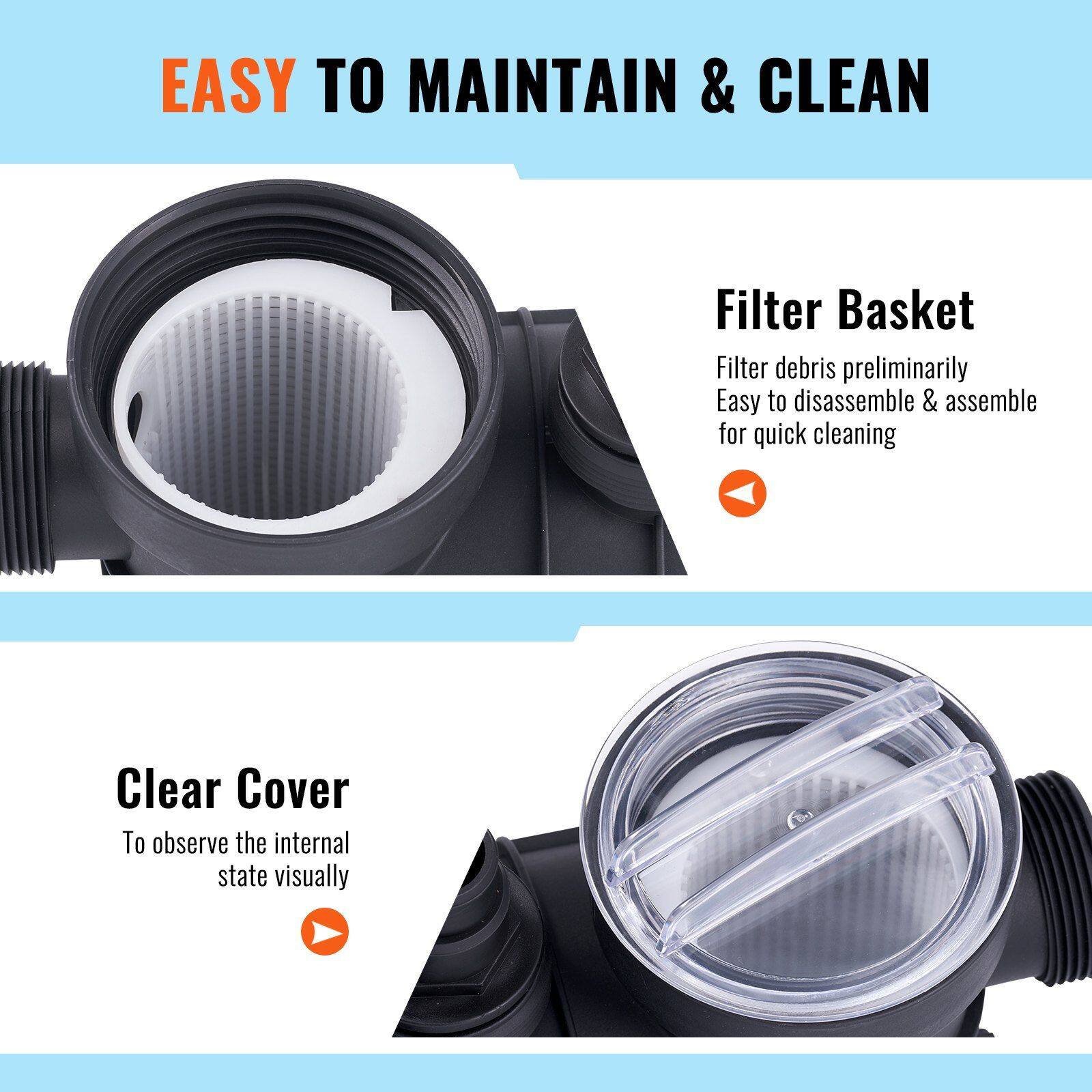 EASY TO MAINTAIN & CLEAN

Filter Basket
- Filter debris preliminarily
- Easy to disassemble & assemble for quick cleaning

Clear Cover
- To observe the internal state visually