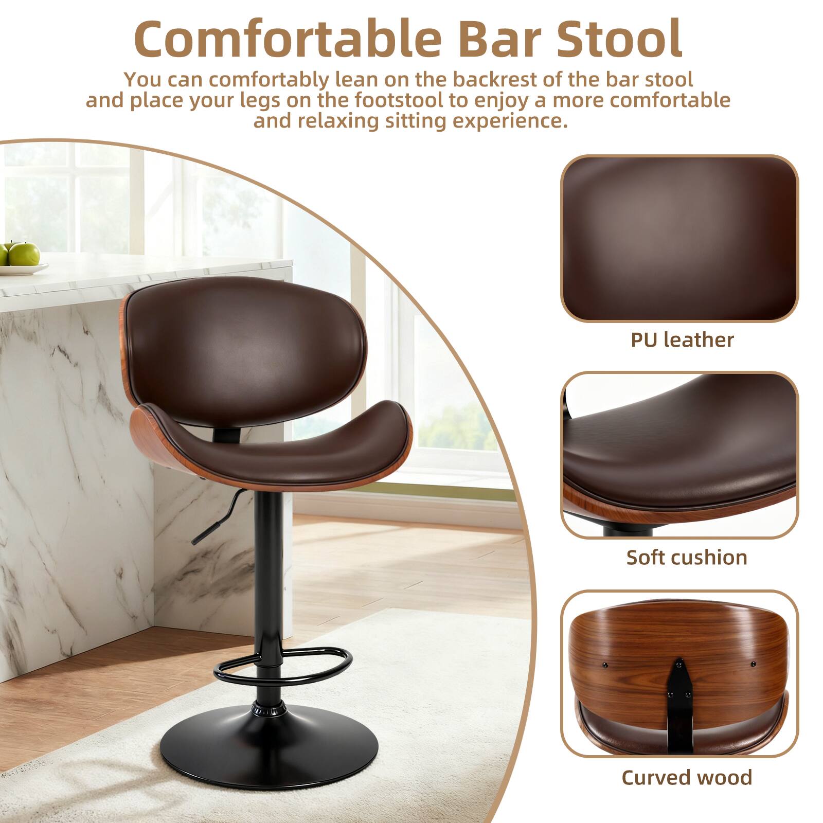 Comfortable Bar Stool

You can comfortably lean on the backrest of the bar stool and place your legs on the footstool to enjoy a more comfortable and relaxing sitting experience.

- PU leather
- Soft cushion
- Curved wood
