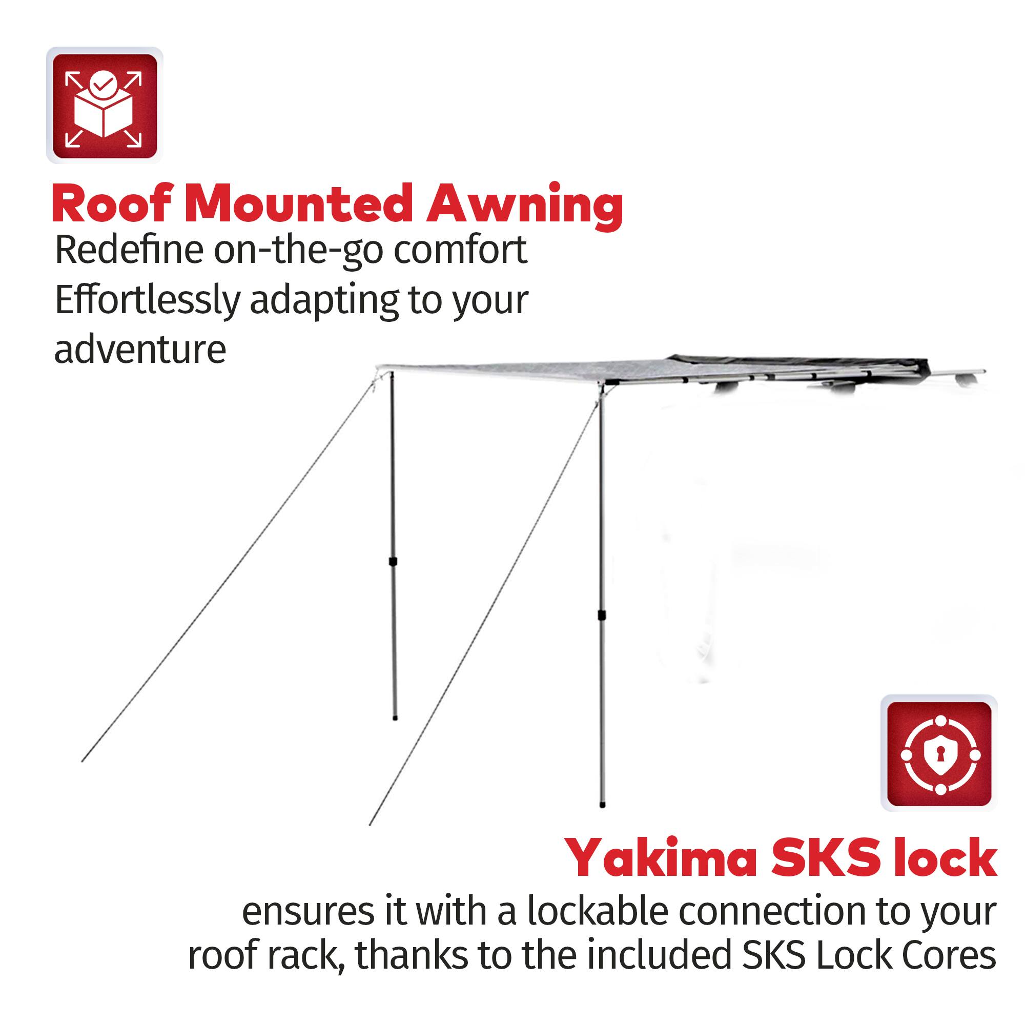 Roof Mounted Awning  
Redefine on-the-go comfort  
Effortlessly adapting to your adventure  

Yakima SKS lock  
ensures it with a lockable connection to your roof rack, thanks to the included SKS Lock Cores