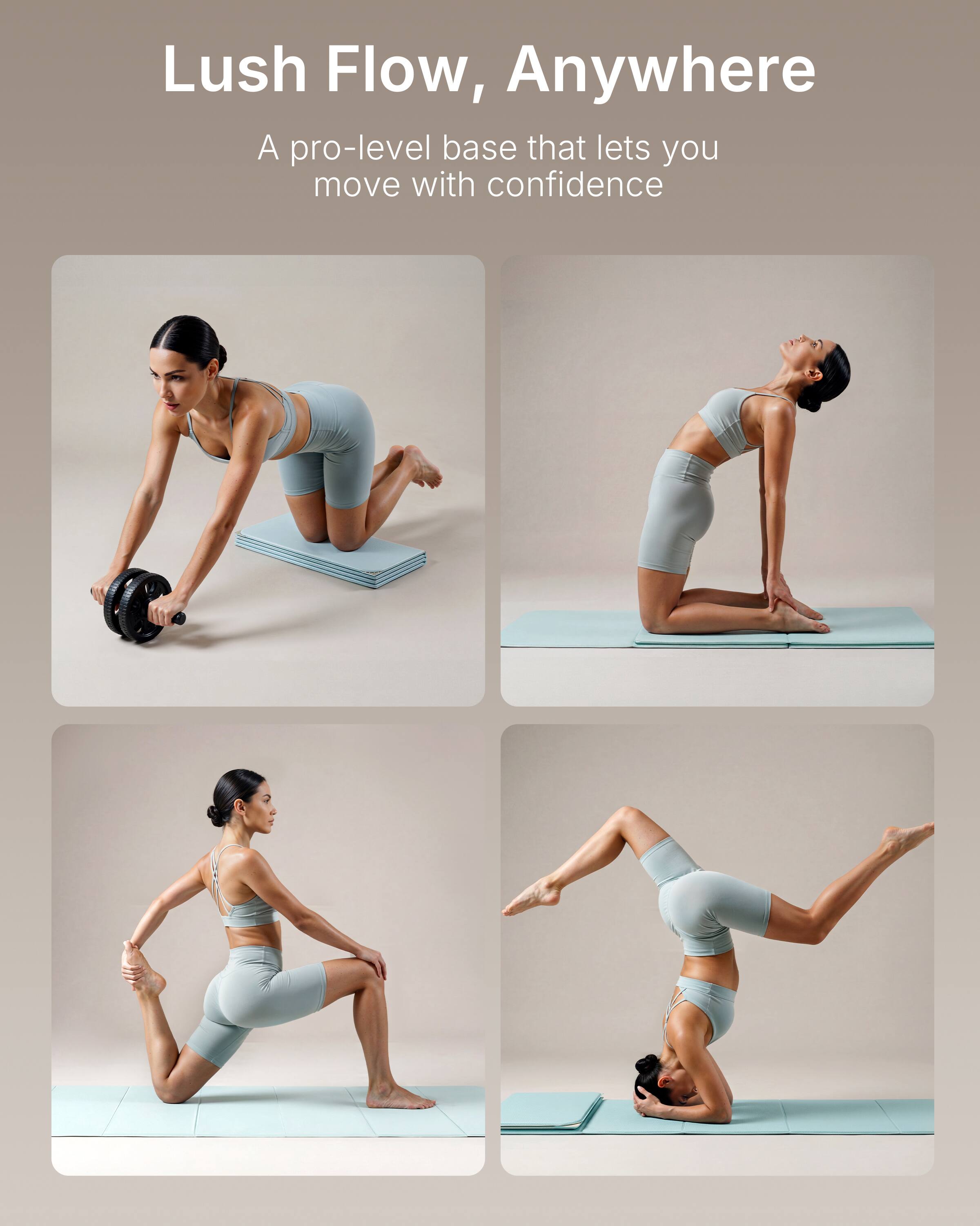 Lush Flow, Anywhere  
A pro-level base that lets you move with confidence