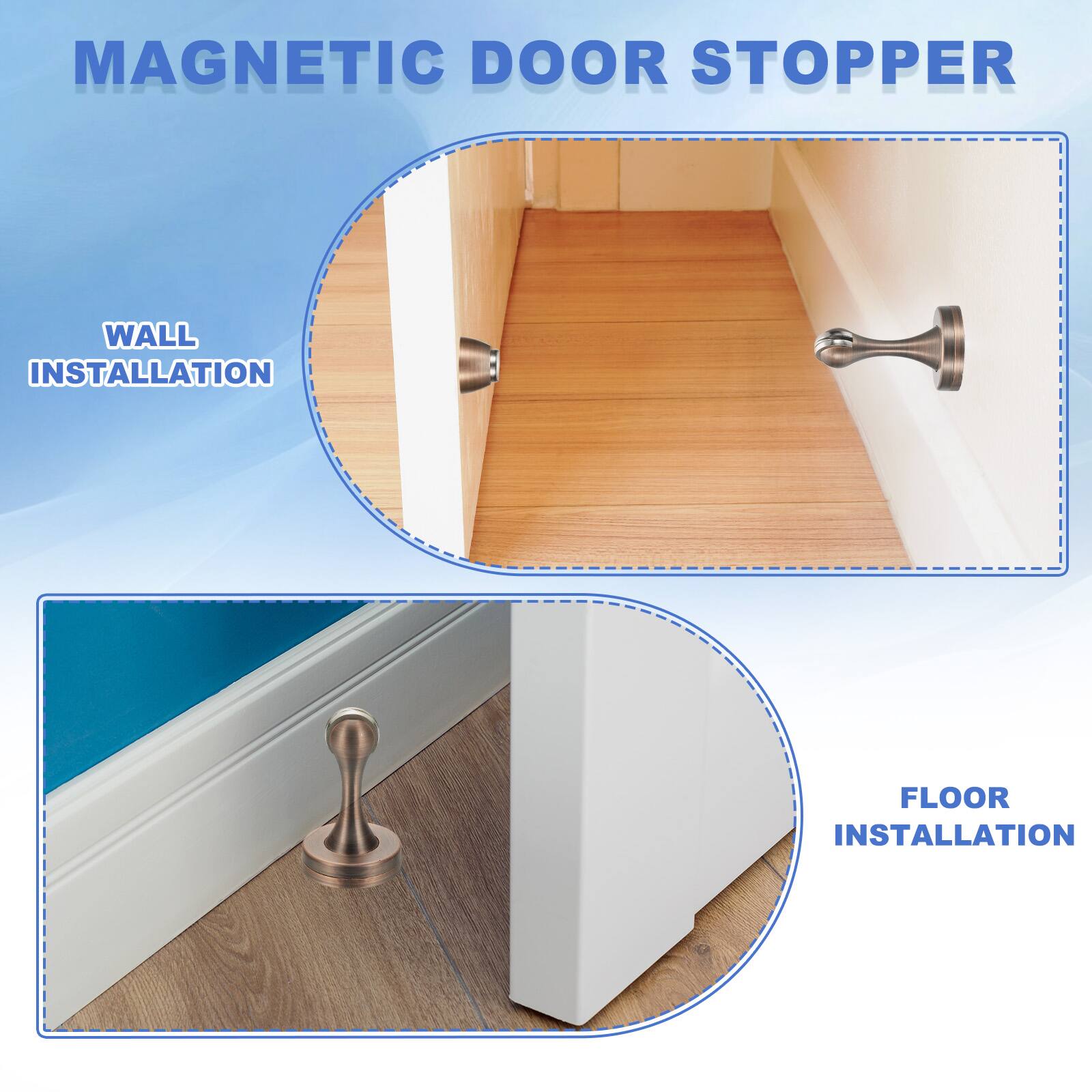 MAGNETIC DOOR STOPPER

WALL INSTALLATION

FLOOR INSTALLATION