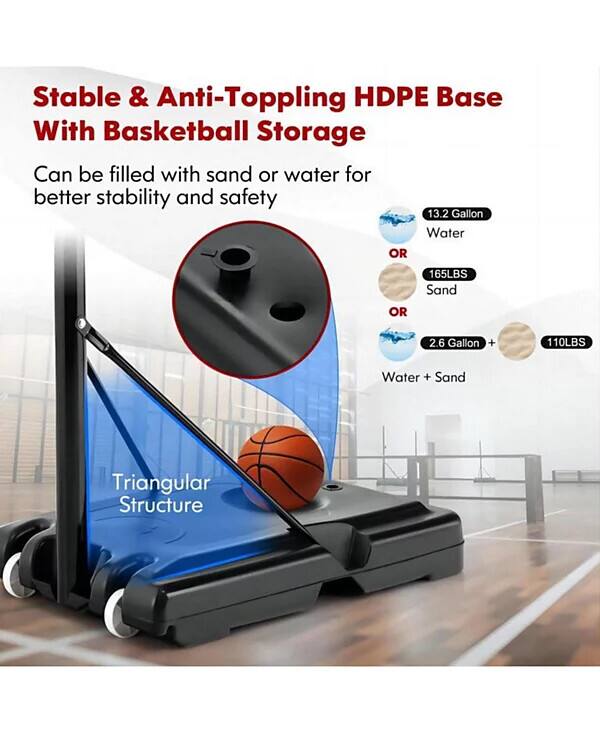 Stable & Anti-Topping HDPE Base With Basketball Storage

Can be filled with sand or water for better stability and safety

13.2 Gallon Water  
OR  
165LBS Sand  
OR  
2.6 Gallon + 110LBS Water + Sand

Triangular Structure