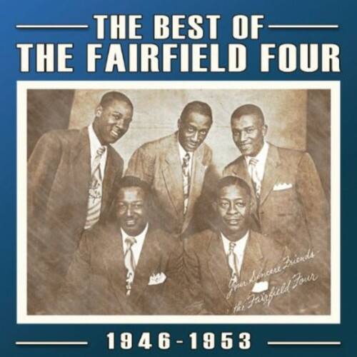 THE BEST OF  
THE FAIRFIELD FOUR  

Friends Sincere Jour fou Fairfuld the Fairfield Four  

1946-1953