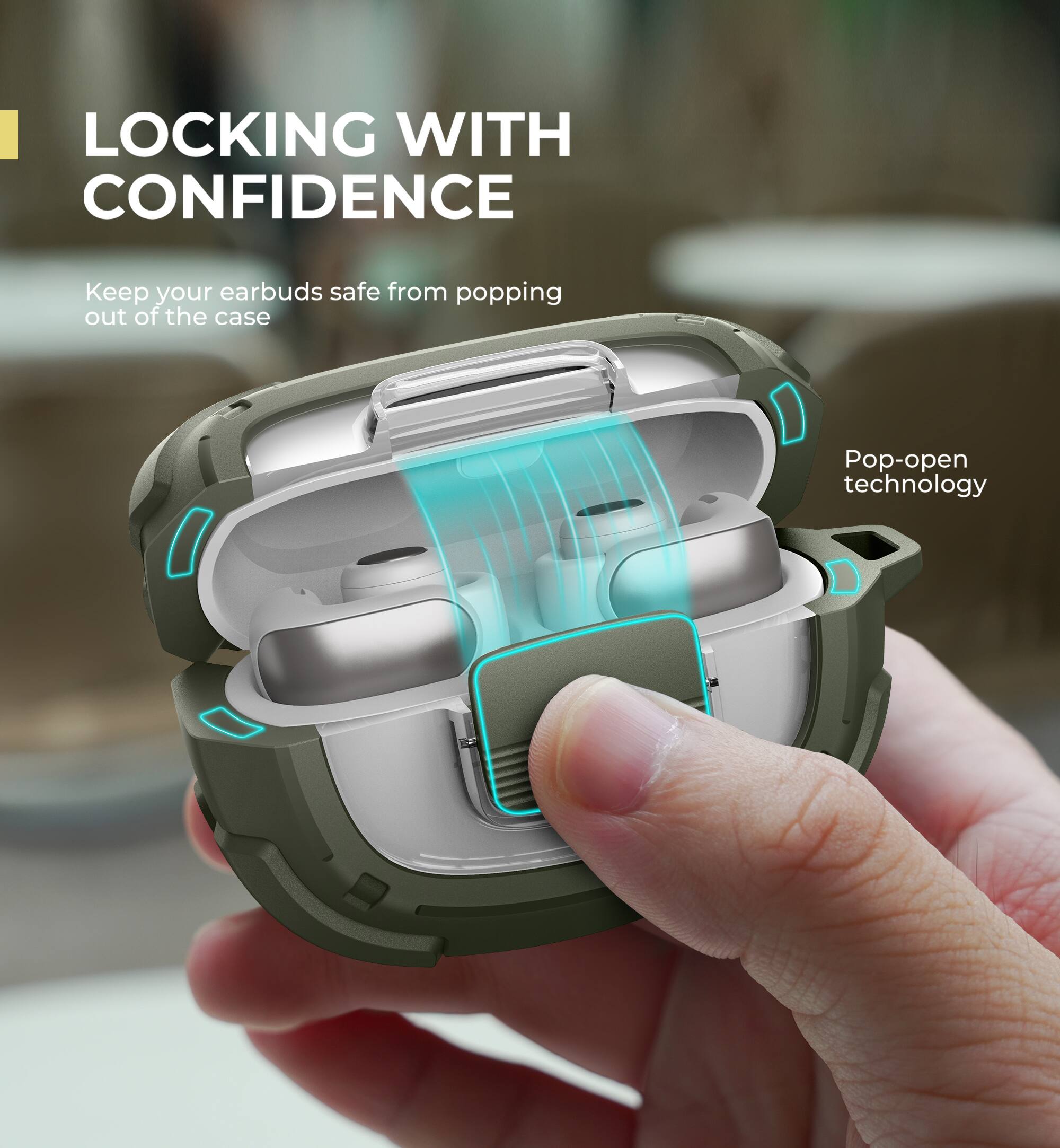 LOCKING WITH CONFIDENCE  
Keep your earbuds safe from popping out of the case  
Pop-open technology