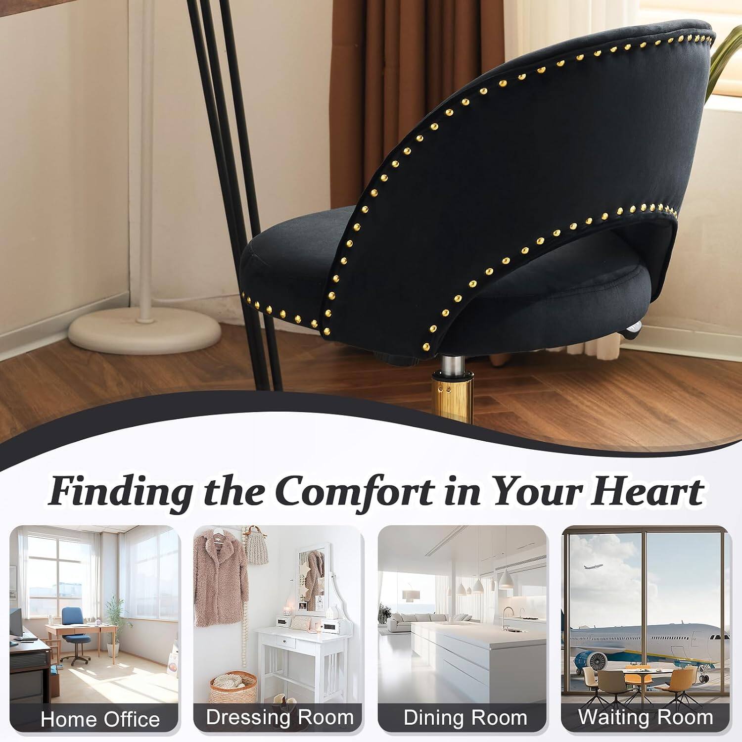 Finding the Comfort in Your Heart  
Home Office  
Dressing Room  
Dining Room  
Waiting Room